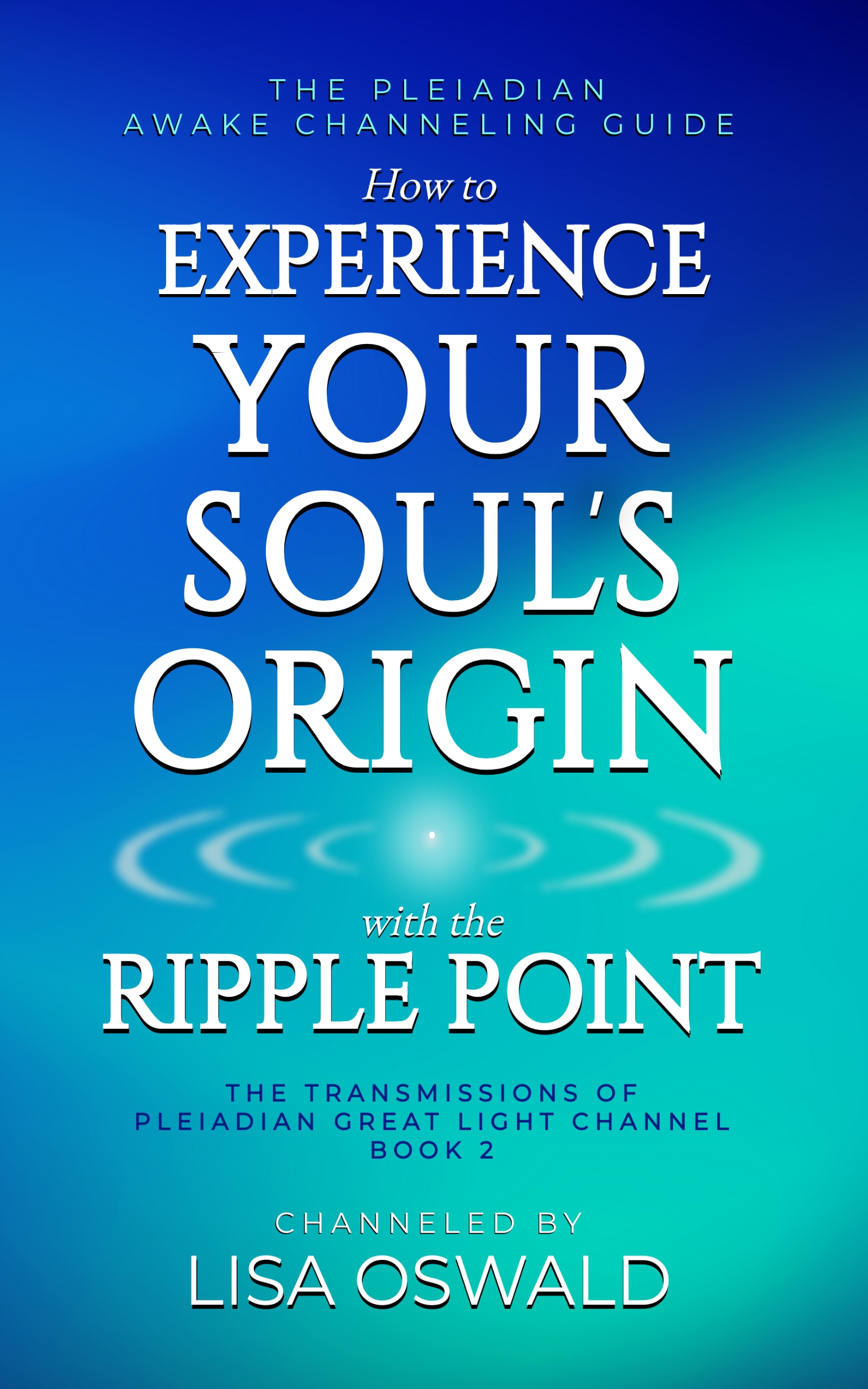 The Pleiadian Awake Channeling Guide: How to Experience Your Soul's Origin with the Ripple Point 