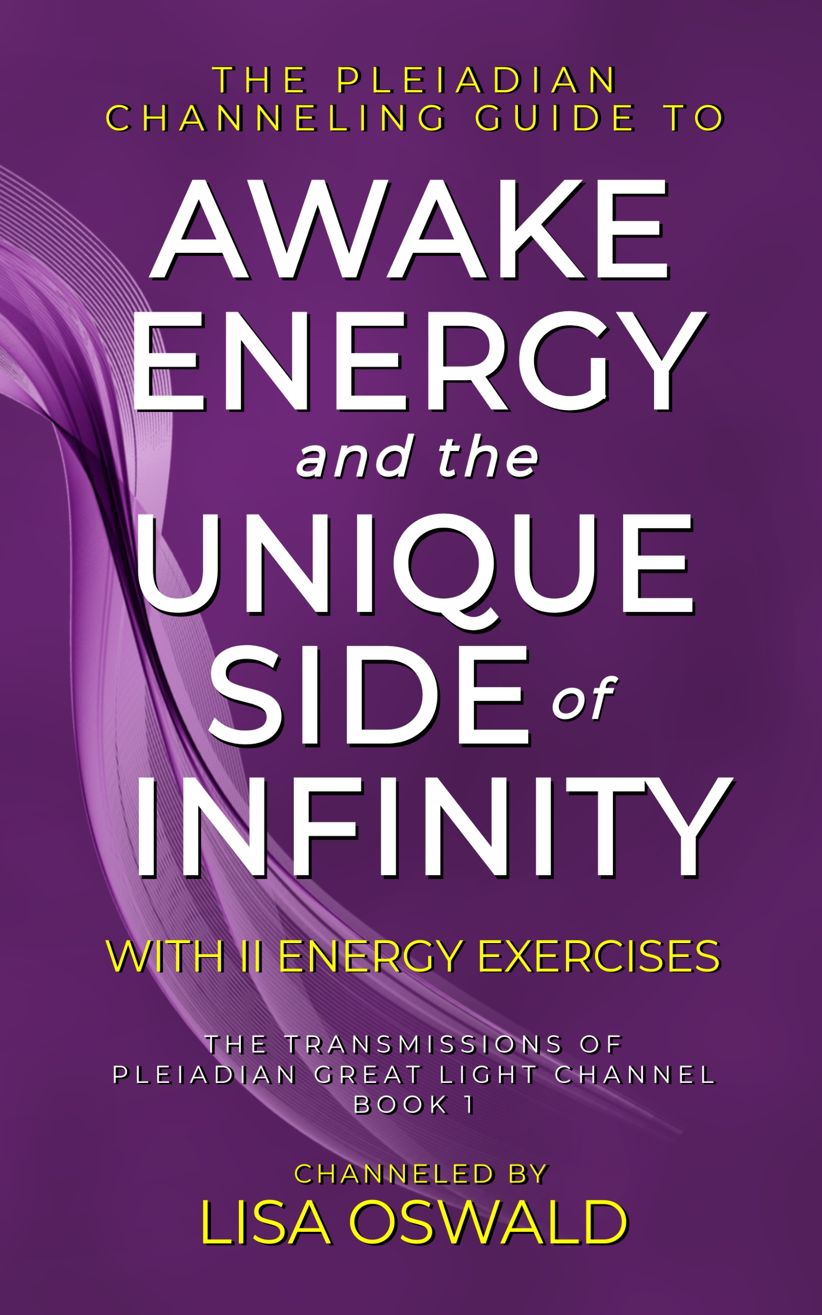The Pleiadian Channeling Guide to Awake Energy and the Unique Side of Infinity