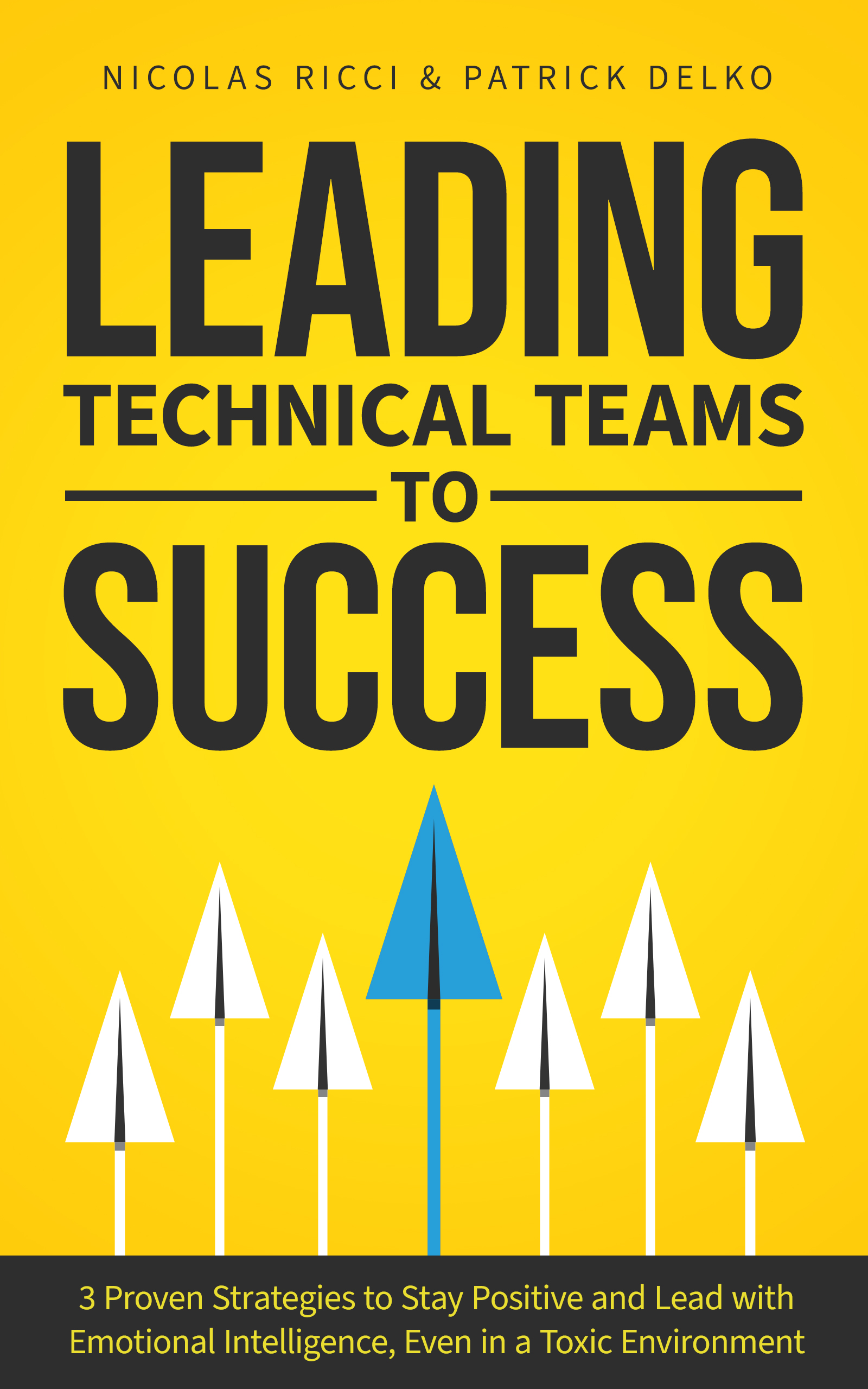 Leading Technical Teams to Success: 3 Proven Strategies to Stay Positive and Lead with Emotional Intelligence, Even in a Toxic Environment