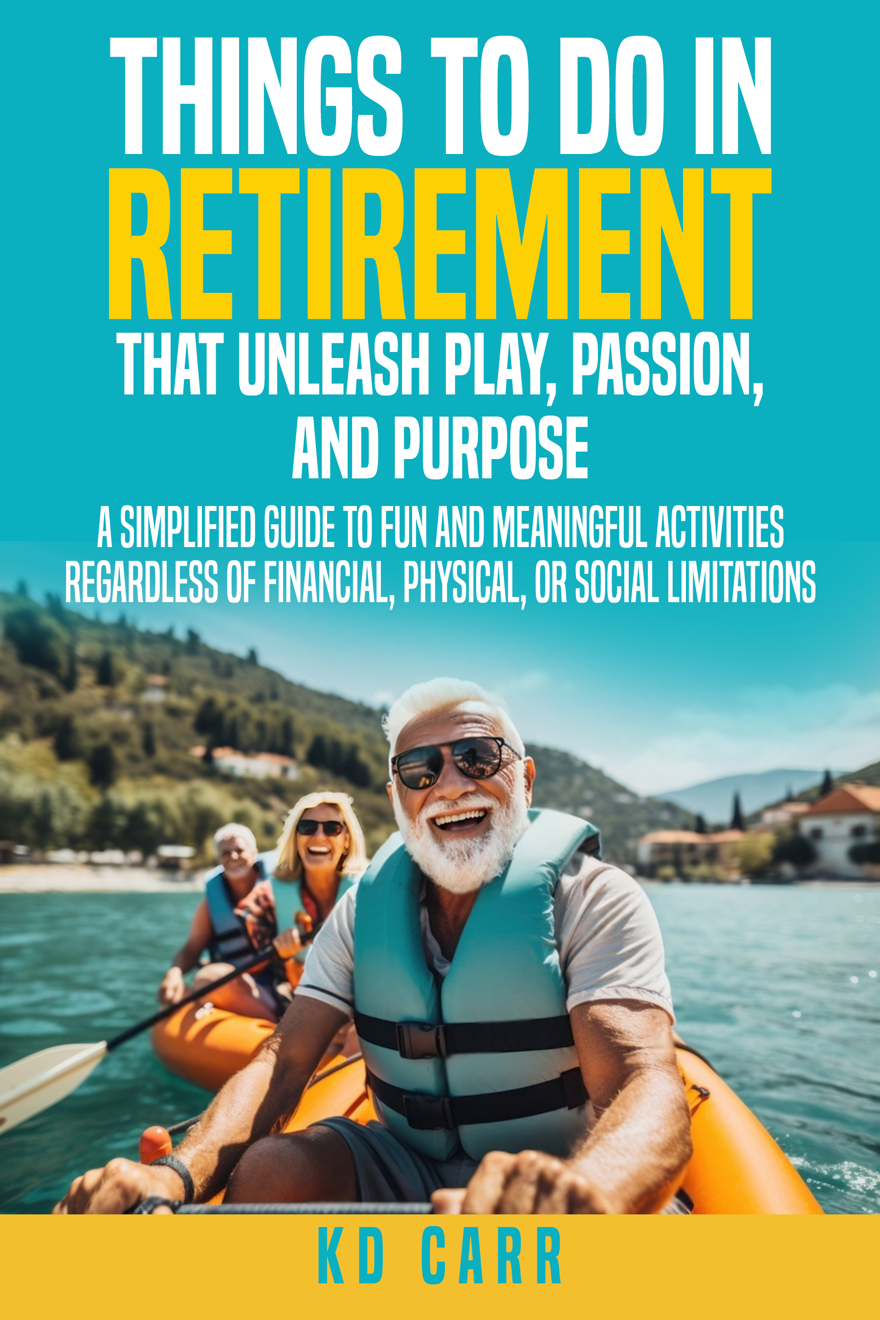 Things to do in Retirement that Unleash Play, Passion, and Purpose