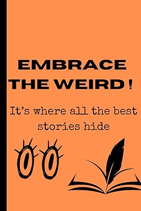 Embrace The Weird: Creative Gift Notebook for friends and family