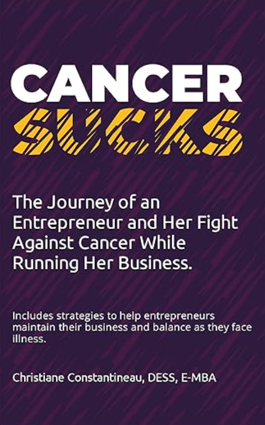 Cancer Sucks...: The Journey of an Entrepreneur and Her Fight Against Cancer While Running Her Business. 