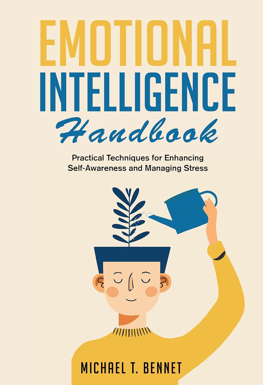  Emotional Intelligence Handbook: Practical Techniques for Enhancing Self-Awareness and Managing Stress