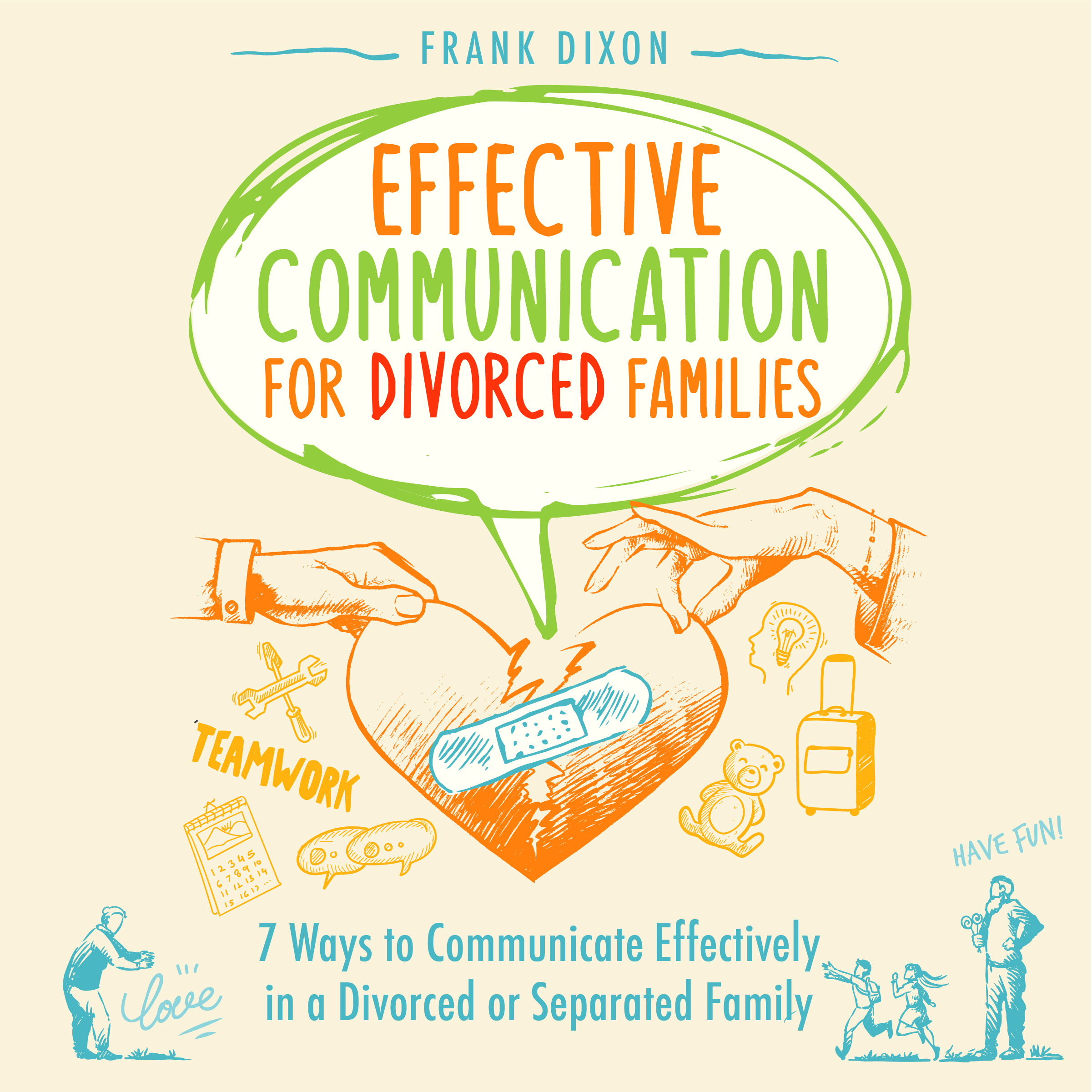 Effective Communication for Divorced Families: 7 Ways to Communicate Effectively in a Divorced or Separated Family