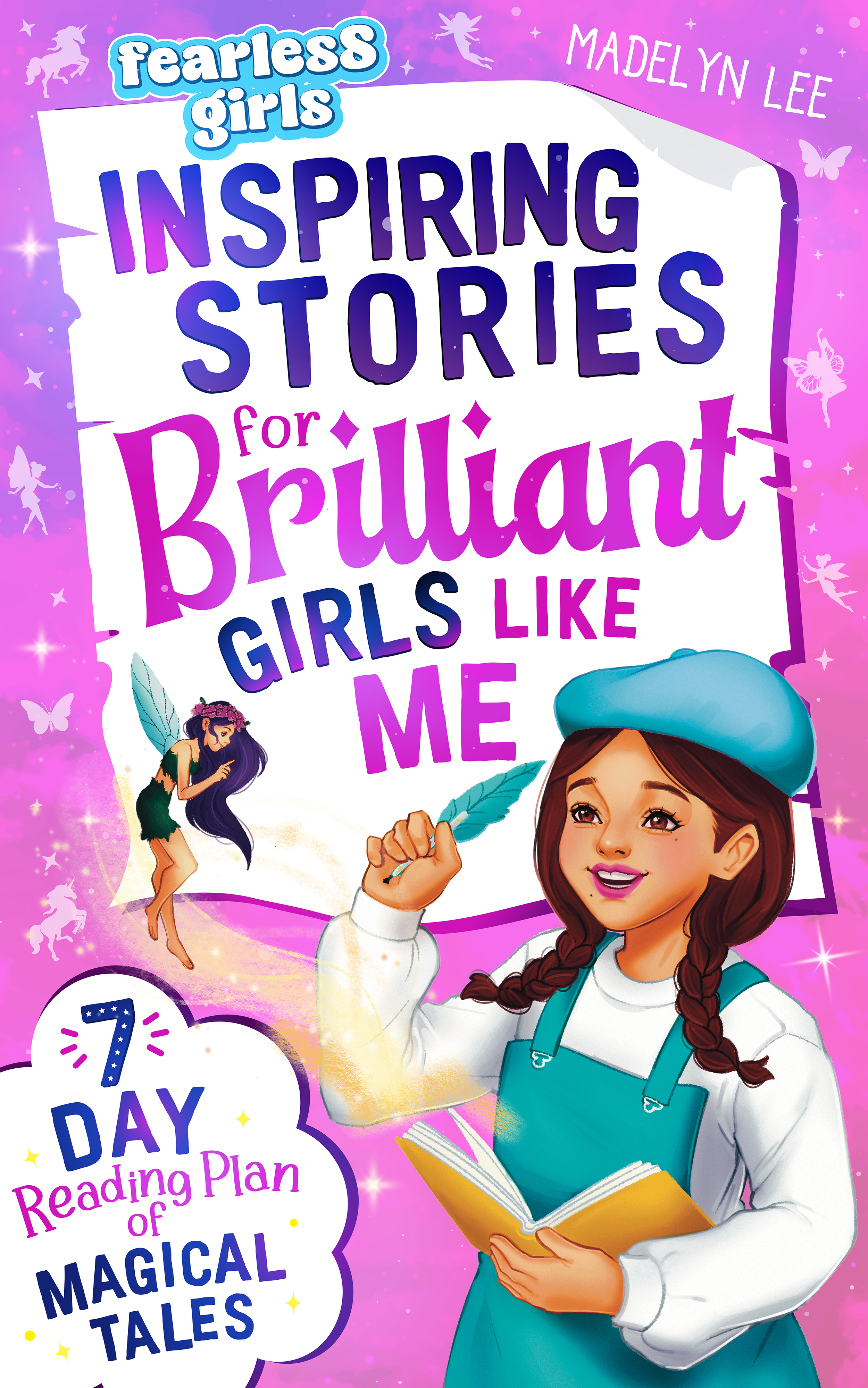  Fearless Girls: Inspiring Stories for Brilliant Girls Like Me: 7-Day Reading Plan of Magical Tales to Inspire Leadership, Fuel Self-Confidence, Inner Strength & Creativity