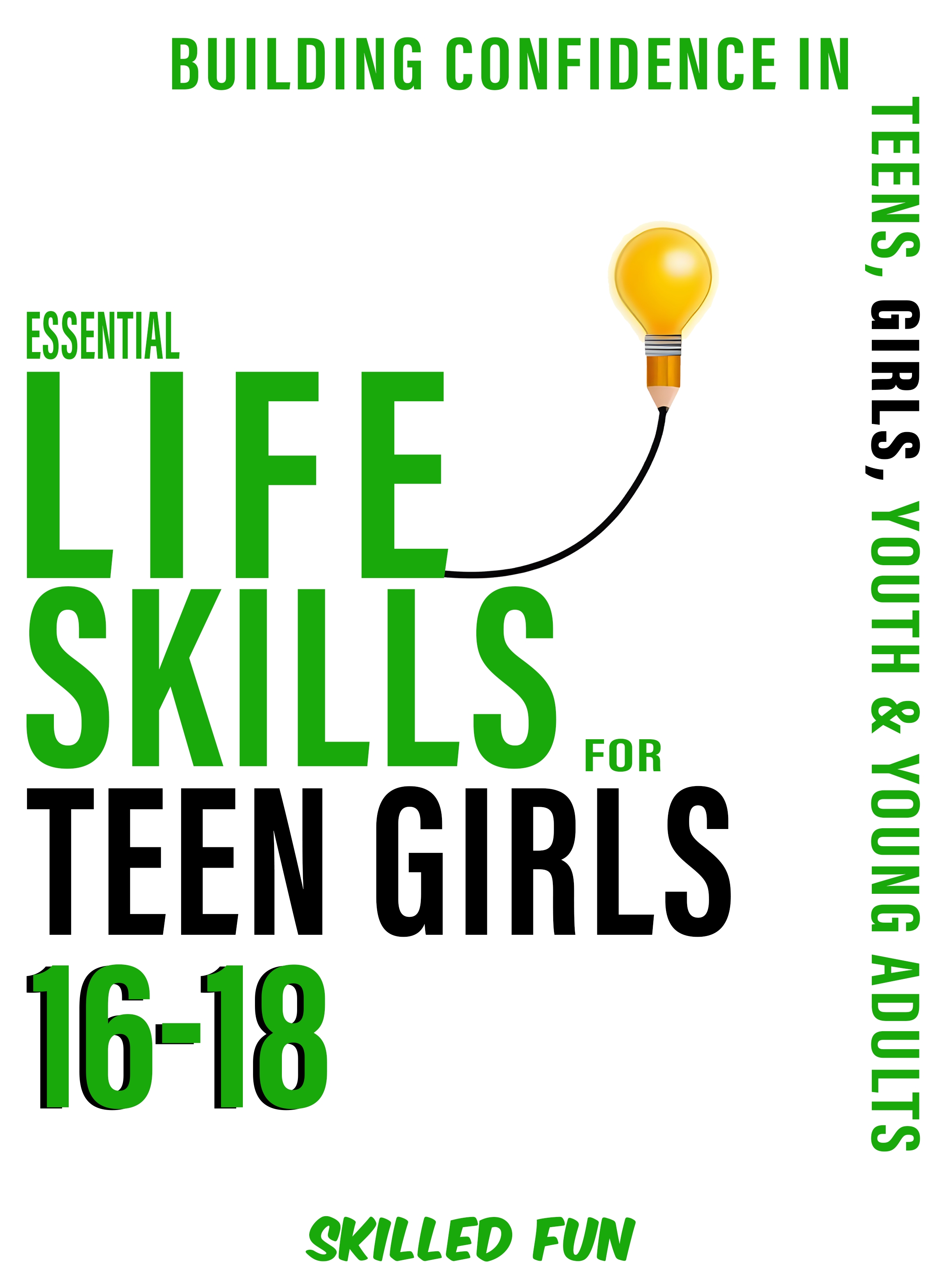  Essential Life Skills for Teen Girls 16-18:      Building Confidence in Teens, Girls, Youth & Young Adults