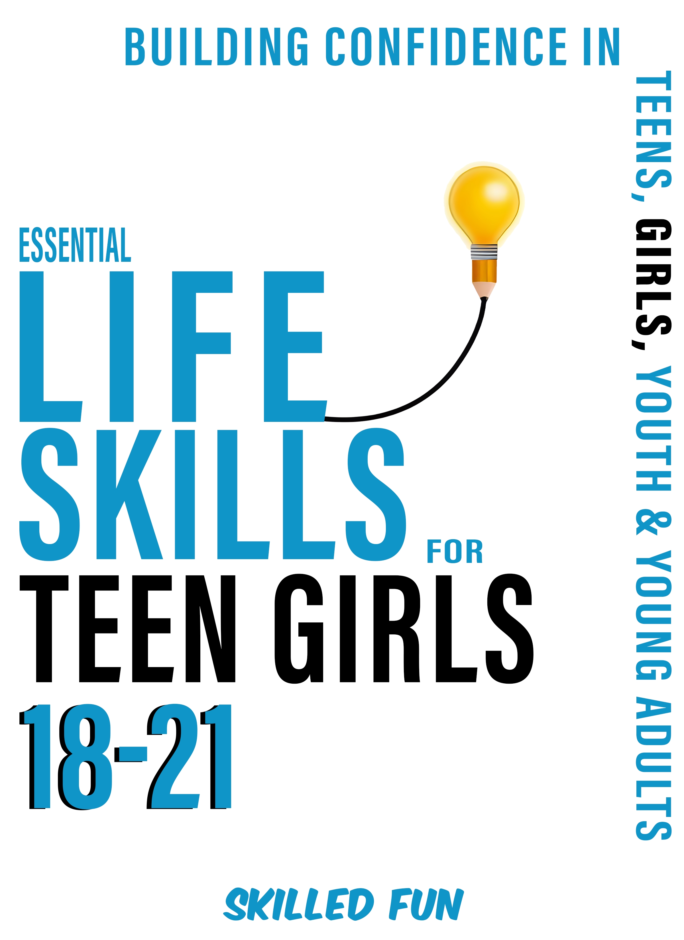 Essential Life Skills for Teen Girls 18-21:      Building Confidence in Teens, Girls, Youth & Young Adults