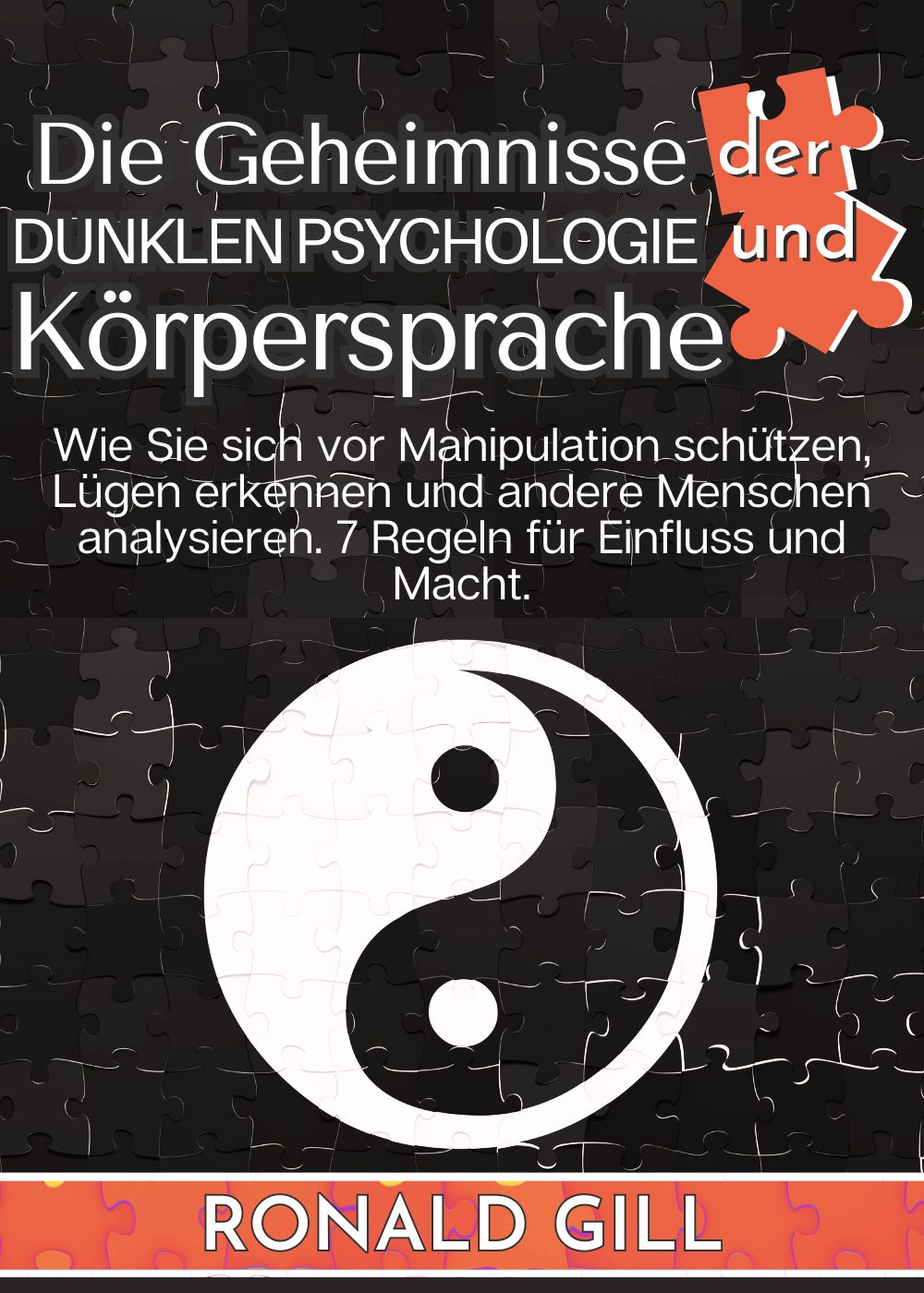  Die Geheimnisse der Dunklen Psychologie und Körpersprache: Wie Sie sich vor Manipulation schützen, Lügen erkennen und andere Menschen analysieren. 7 Regeln für Einfluss und Macht.
