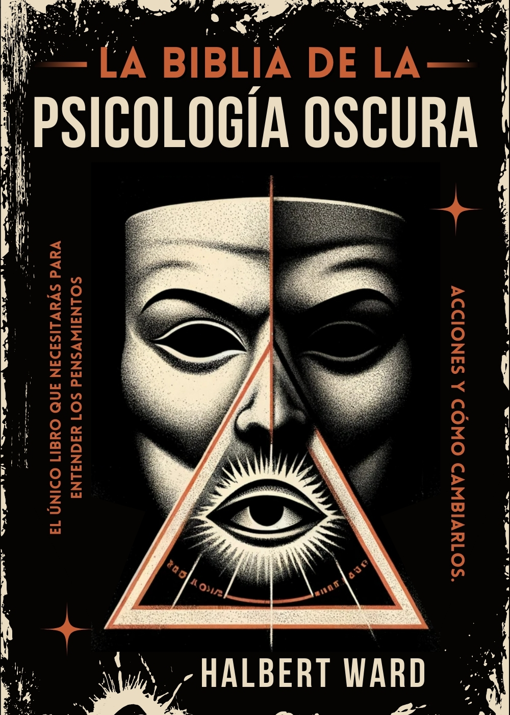 La Biblia de la Psicología Oscura: El Único Libro que Necesitarás para Entender los Pensamientos, Acciones de las Personas y Cómo Cambiarlos.