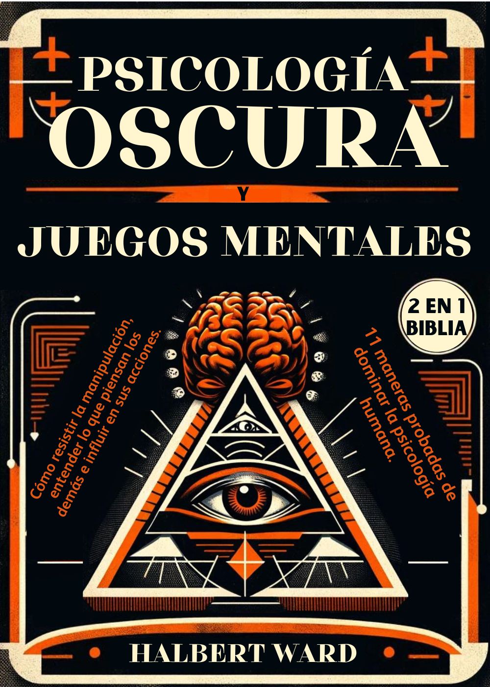 Psicología Oscura y Juegos Mentales (2 en 1 Biblia): Cómo resistir la manipulación, entender lo que piensan los demás e influir en sus acciones. 11 maneras probadas de dominar la psicología humana.