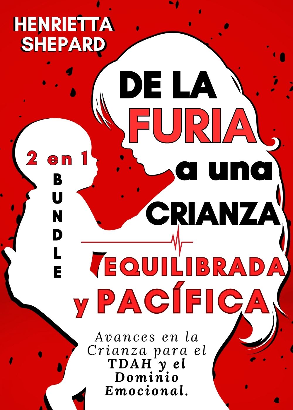 De la Furia a una Crianza Equilibrada y Pacífica (2 en 1): Avances en la Crianza para el TDAH y el Dominio Emocional. (Spanish Edition)