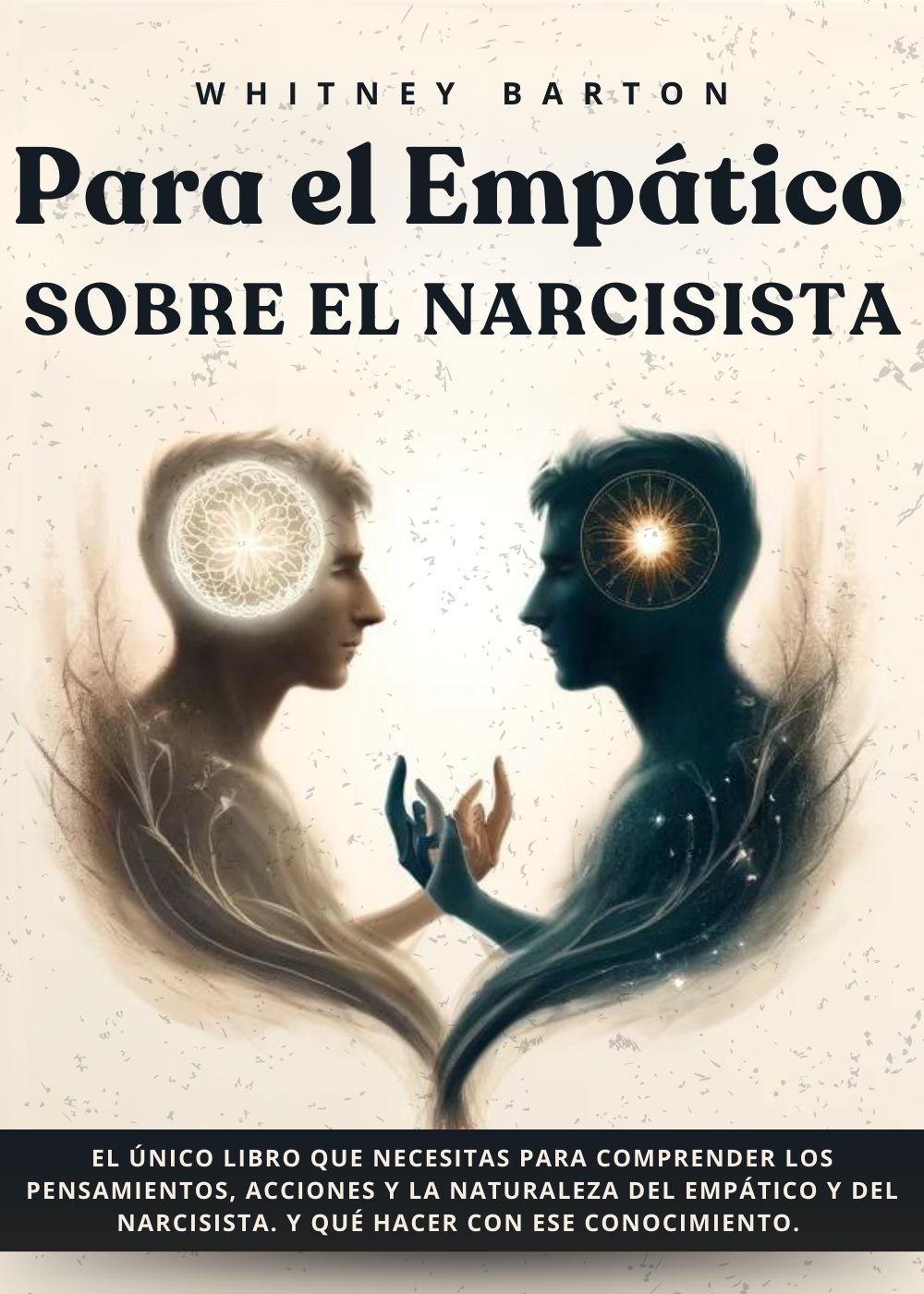 Para el Empático Sobre el Narcisista [For the Empath About the Narcissist]: El Único Libro que Necesitas para Comprender los Pensamientos, Acciones y la Naturaleza del Empático y del Narcisista