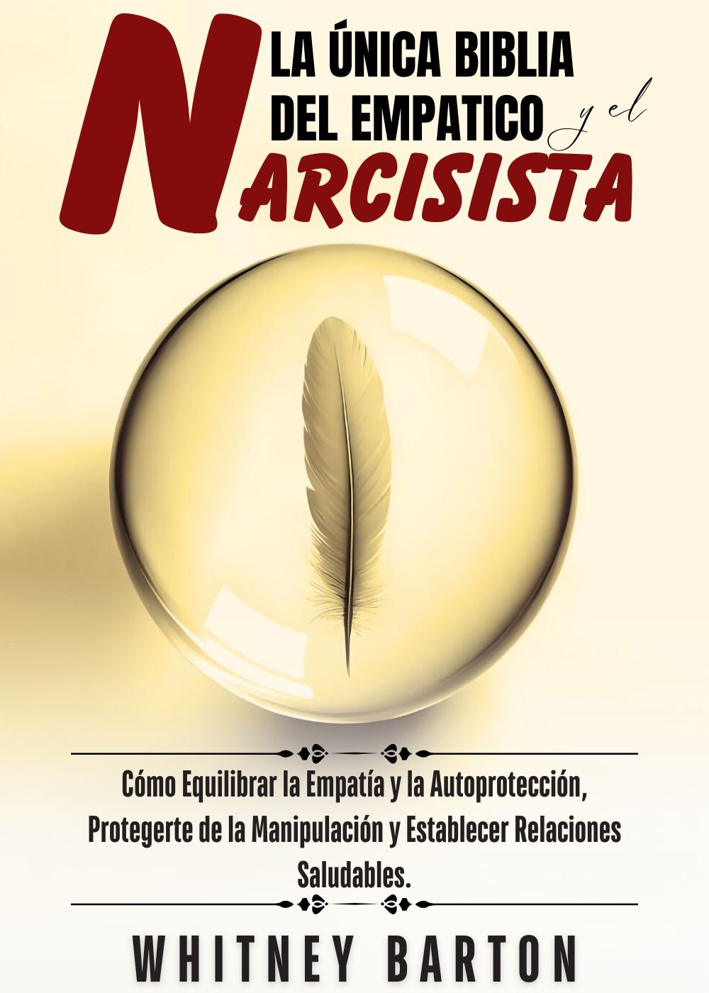 La Única Biblia del Empático y el Narcisista: Cómo Equilibrar la Empatía y la Autoprotección, Protegerte de la Manipulación y Establecer Relaciones Saludables.