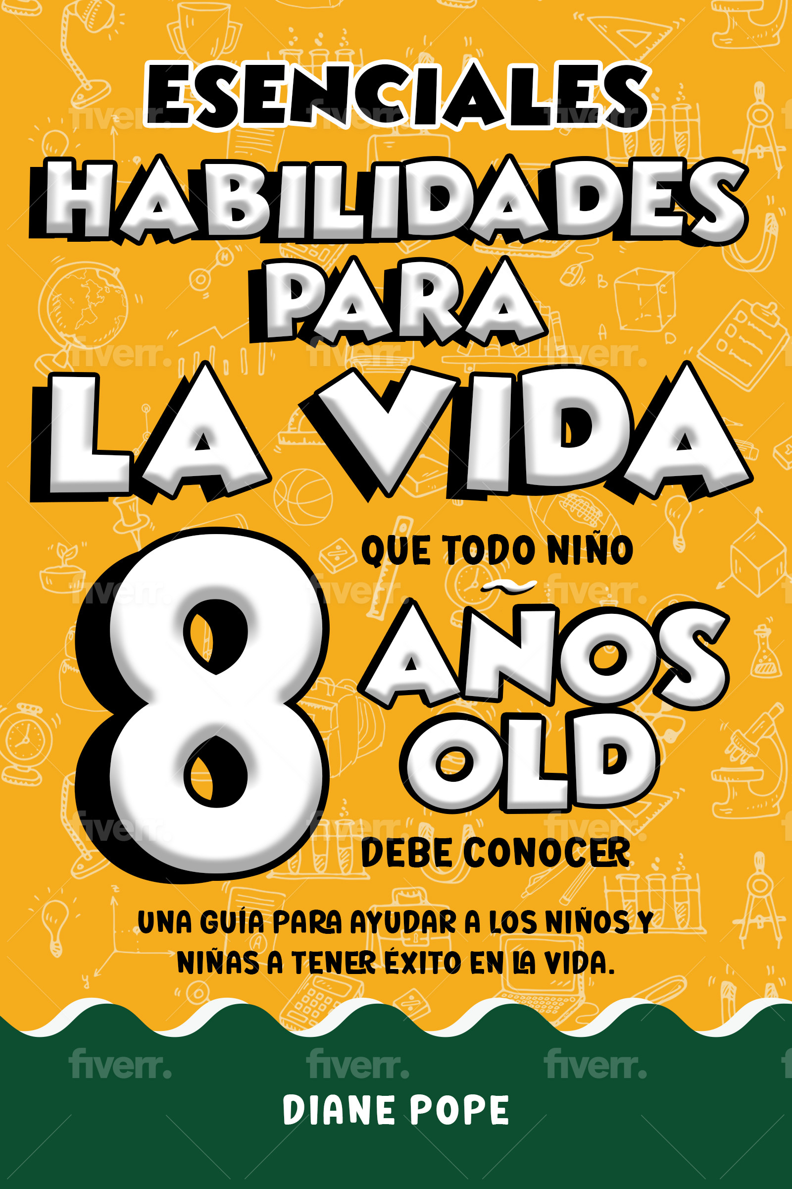 Habilidades Esenciales para la Vida que Todo Niño de 8 Años Debe Conocer: Una Guía para Ayudar a los Niños y Niñas a Tener Éxito en la Vida