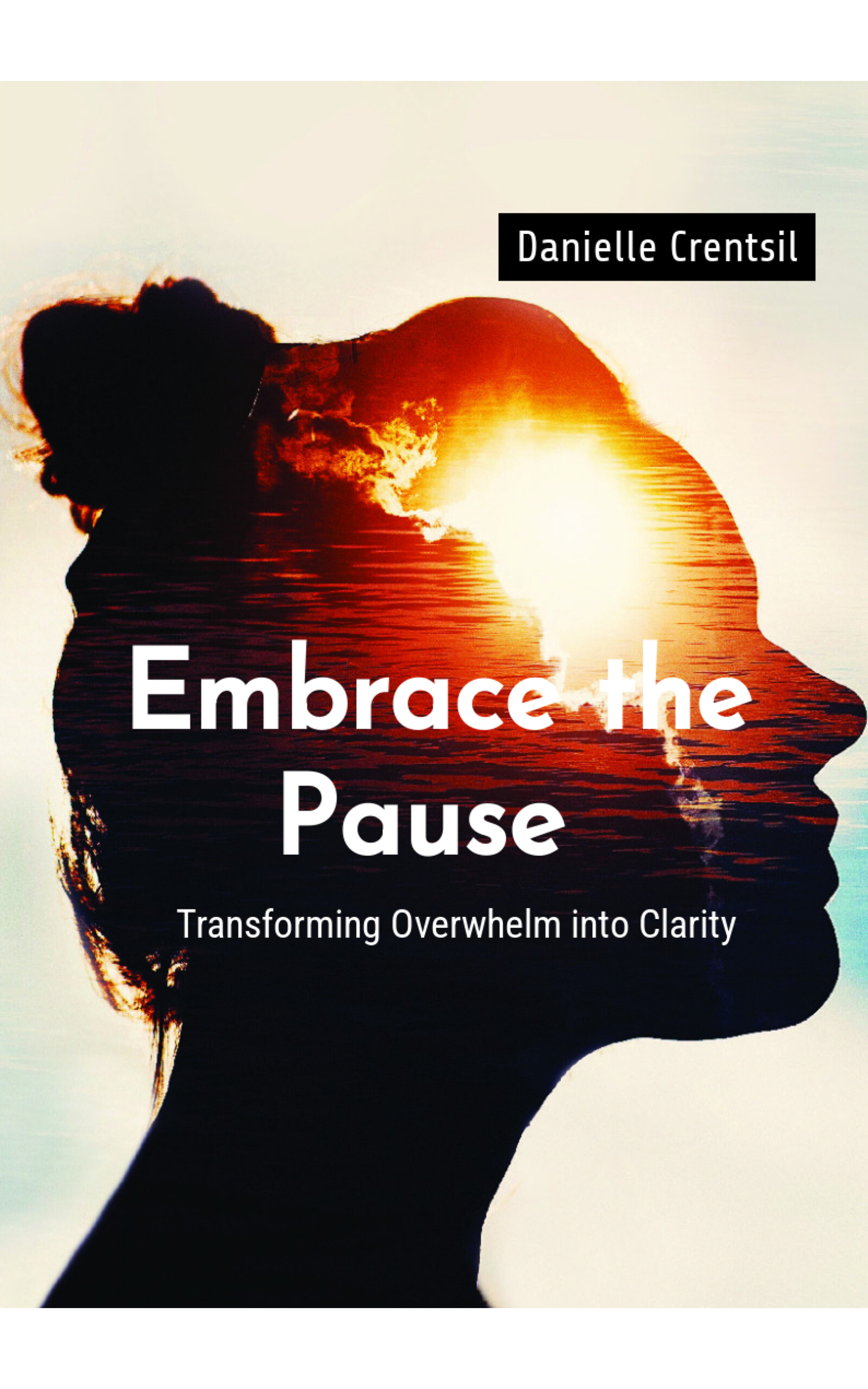 Embrace the Pause: Transforming Overwhelm into Clarity 