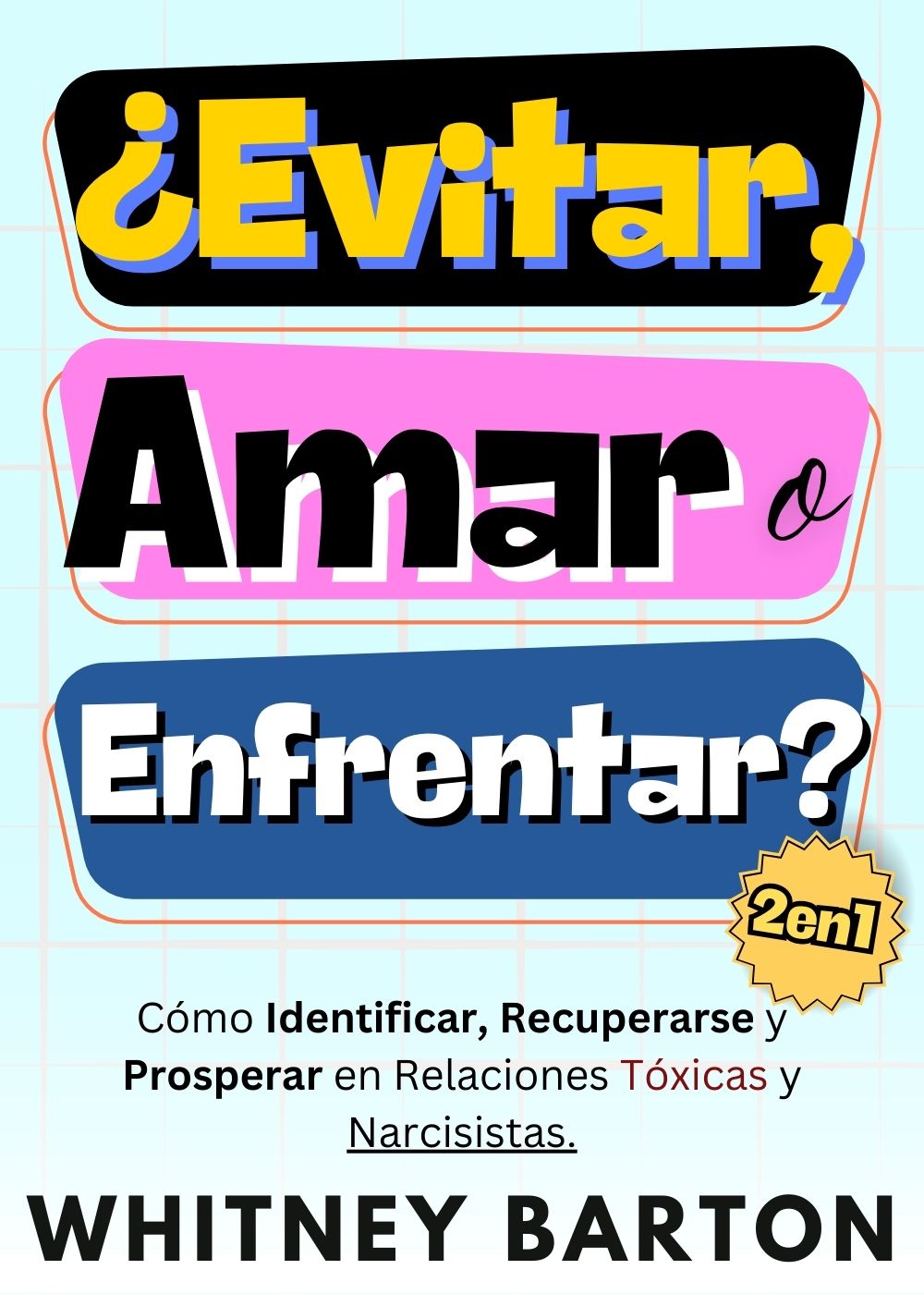 ¿Evitar, Amar o Enfrentar?: Cómo Identificar, Recuperarse y Prosperar en Relaciones Tóxicas y Narcisistas. (Spanish Edition)