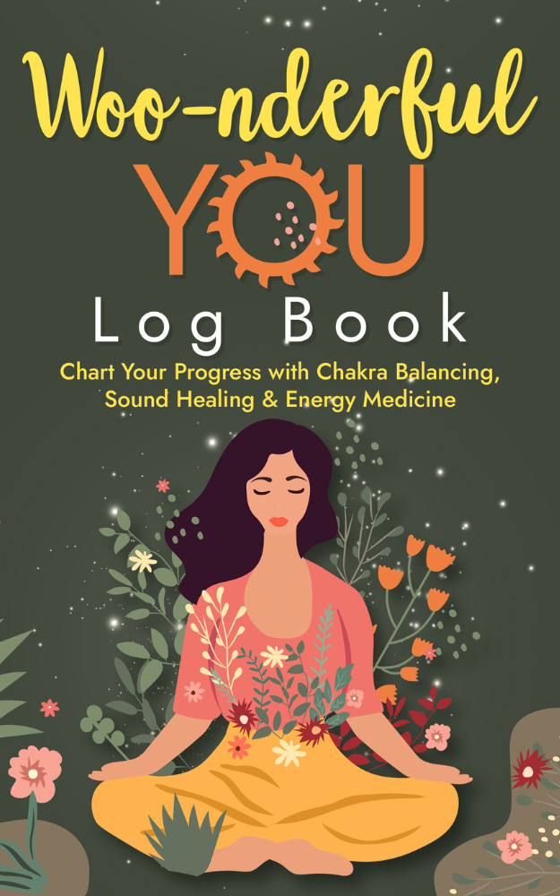 Woo-nderful You: Chart Your Progress with Chakra Balancing, Sound Healing & Energy Medicine