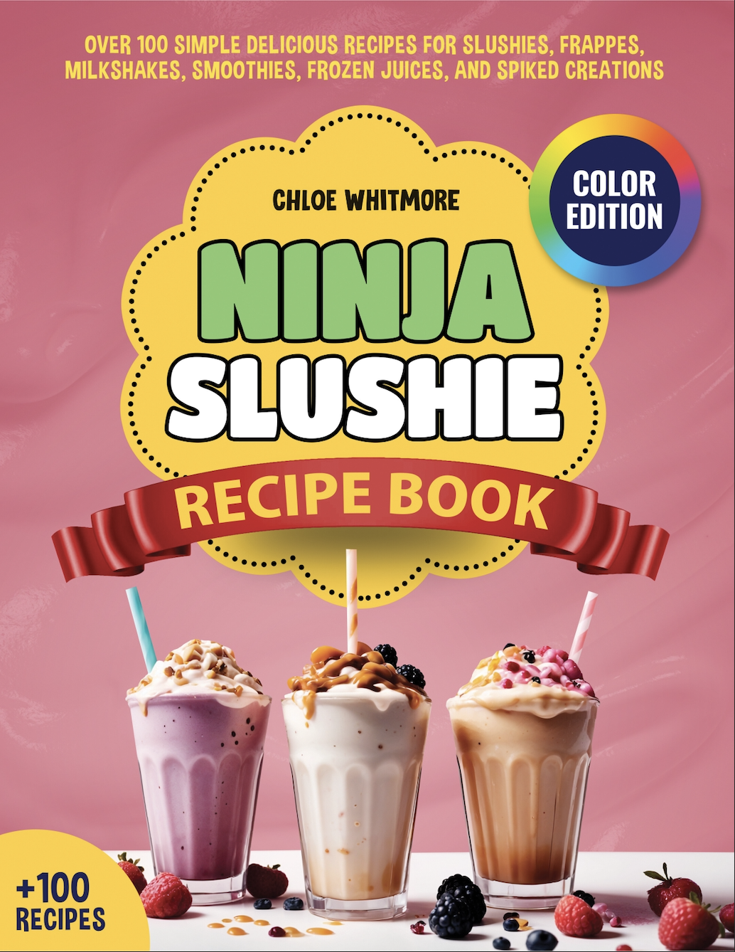Ninja Slushie Recipe Book: Over 100 Simple Delicious Recipes for Slushies, Frappes, Milkshakes, Smoothies, Frozen Juices, and Spiked Creations by Grace Whitmore