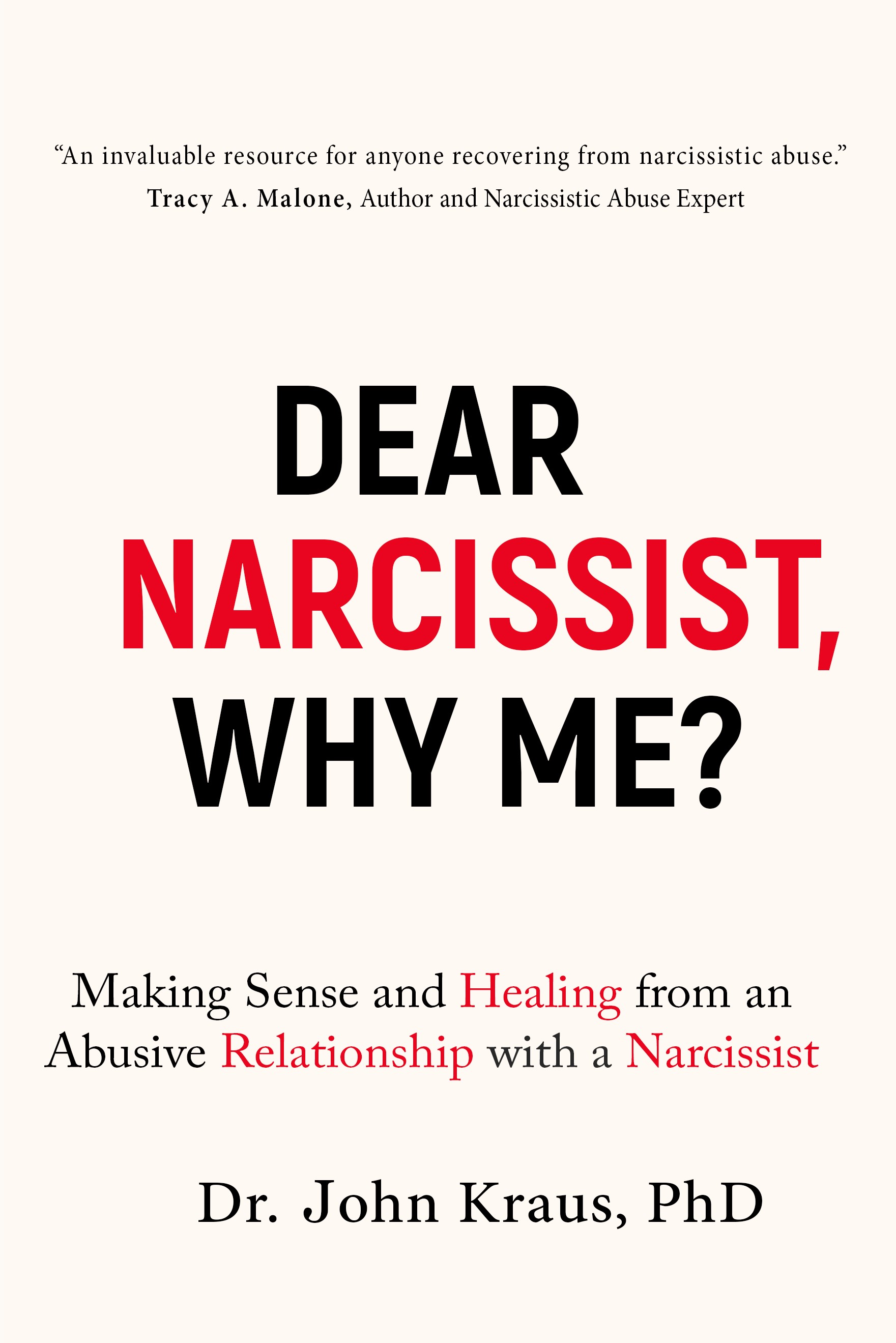 Dear Narcissist, Why Me?: Making Sense and Healing from an Abusive Relationship with a Narcissist