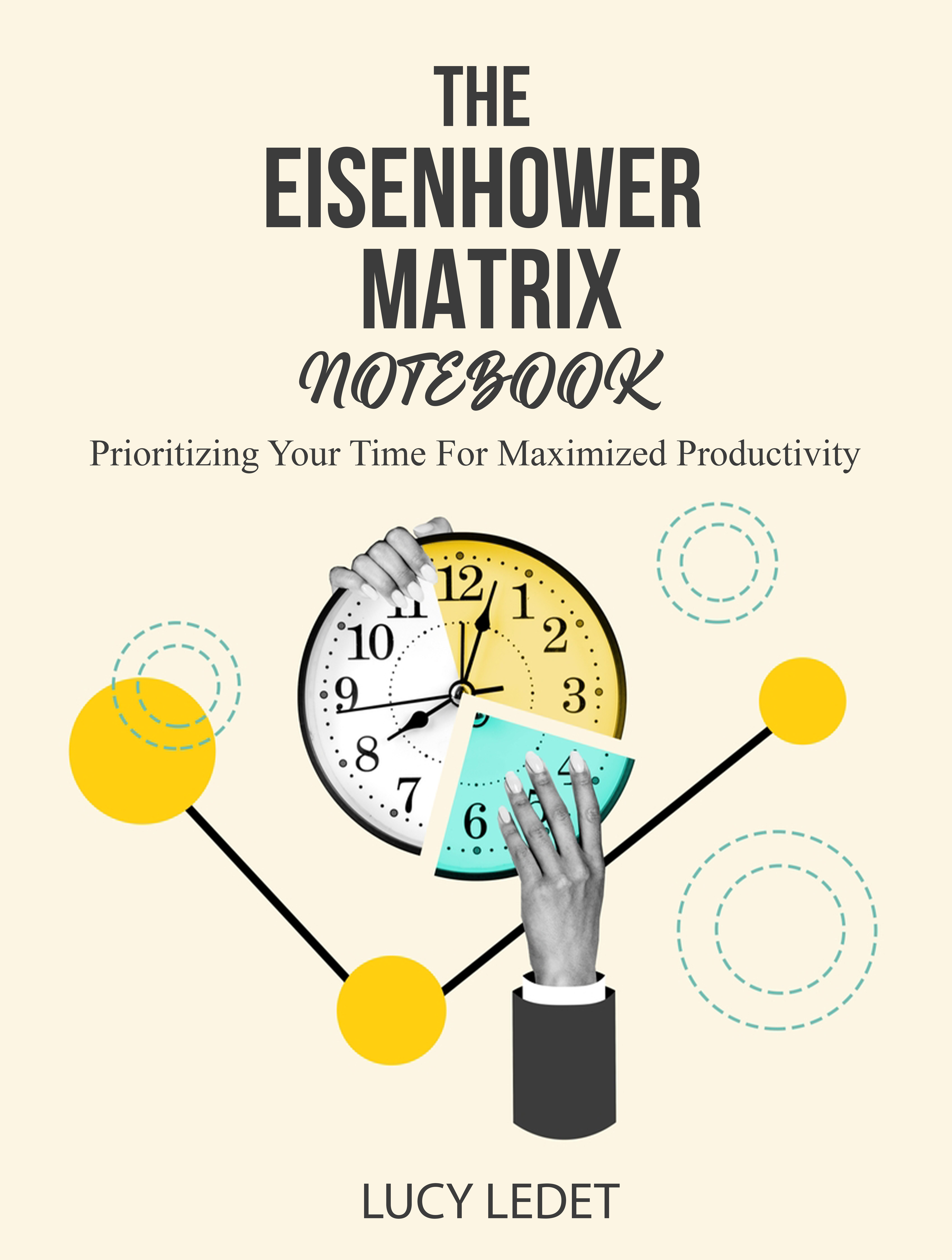 The Eisenhower Matrix Notebook: Prioritizing Your Time For Maximized Productivity