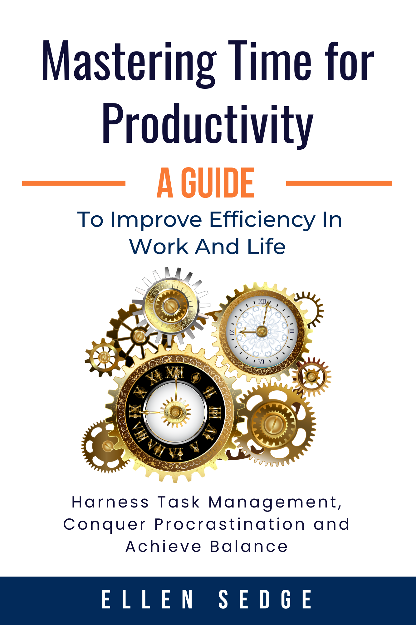 Mastering Time for Productivity: A Guide to Improve Efficiency in Work and Life