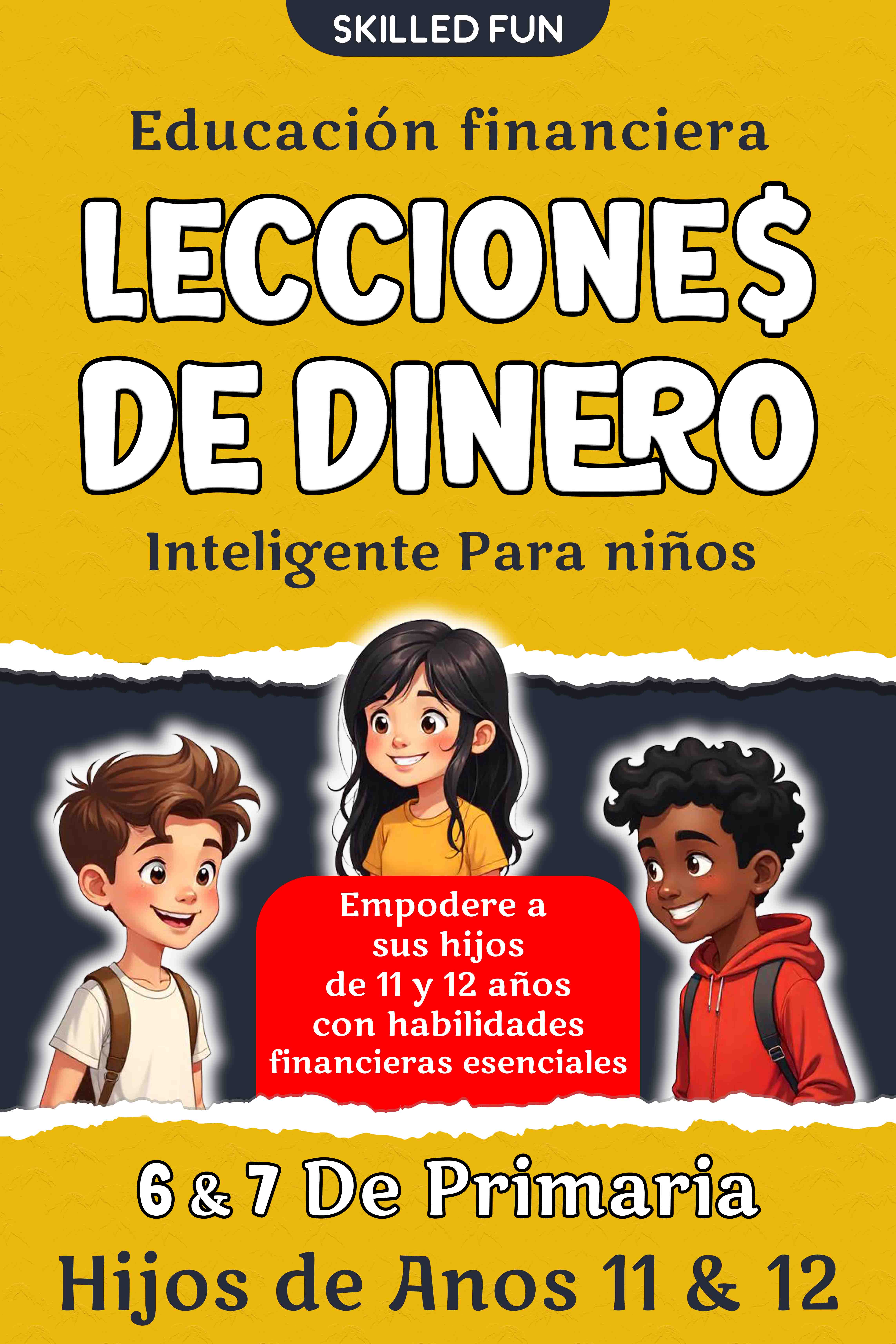 Lecciones de Dinero Inteligente para Niños: Educación Financiera para 6° y 7° de Primaria