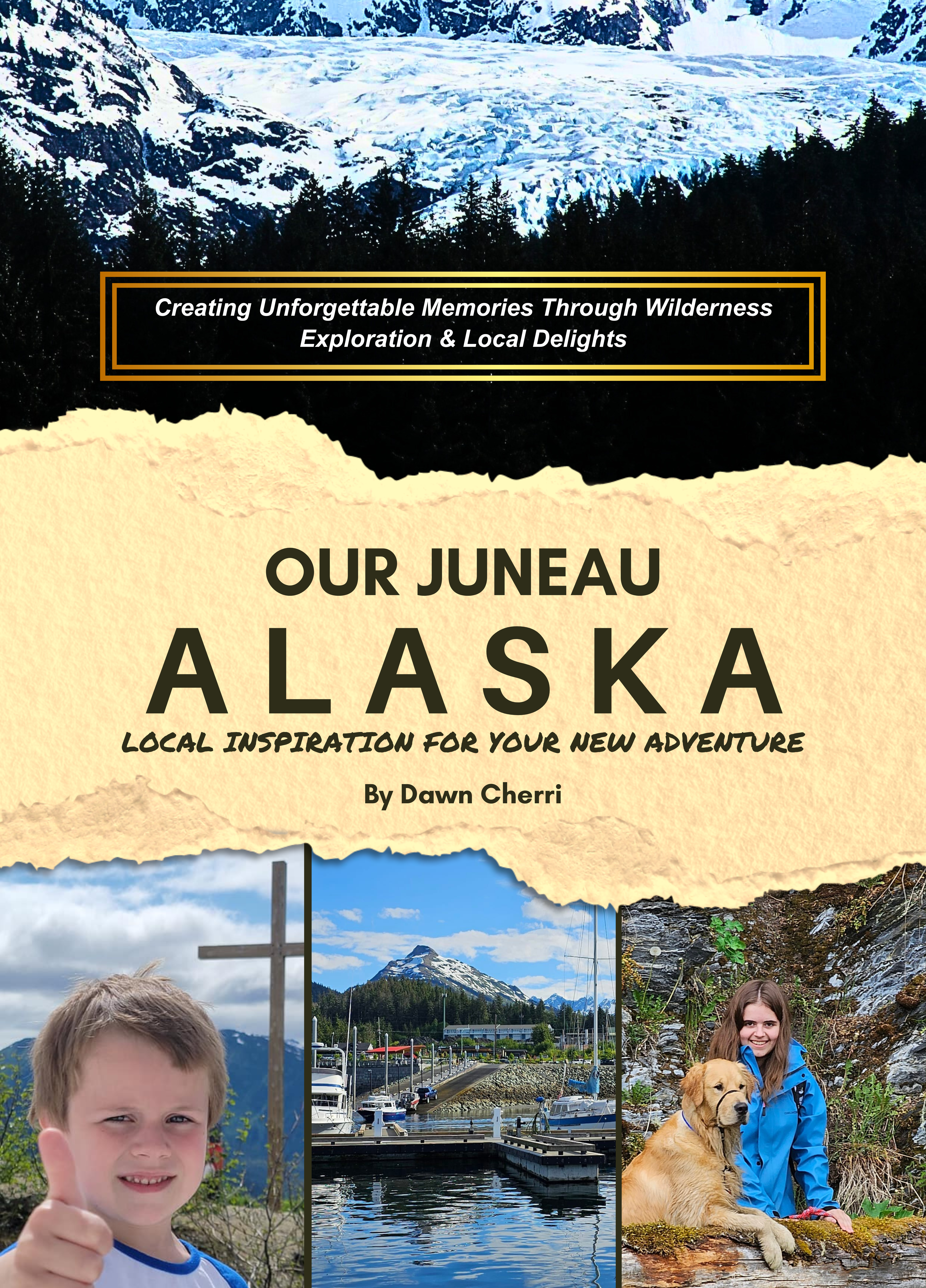 Our Juneau Alaska, Local Inspiration for Your New Adventure, Creating Unforgettable Memories Through Wilderness Exploration & Local Delights