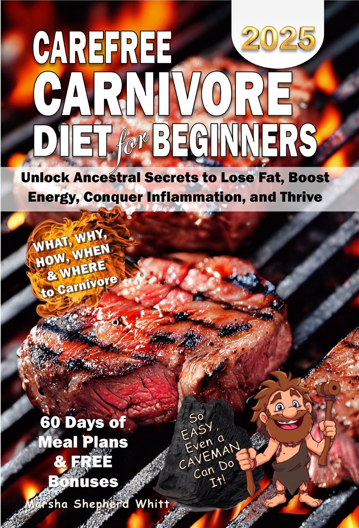 Carefree Carnivore Diet For Beginners: Unlock Ancestral Secrets to Lose Fat, Boost Energy, Conquer Inflammation, and Thrive