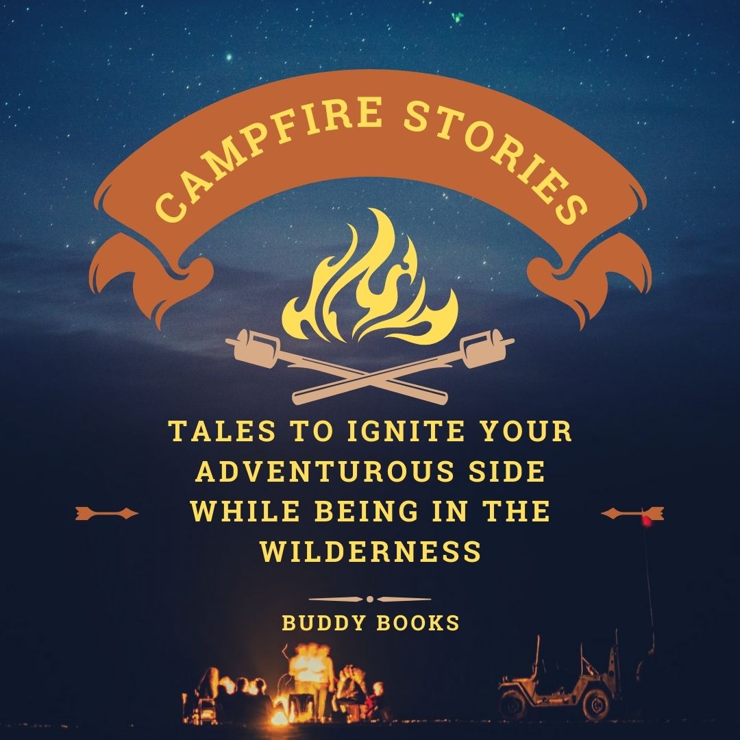 Campfire Stories: Tale to Ignite Your Adventurous While Being In the Wilderness 