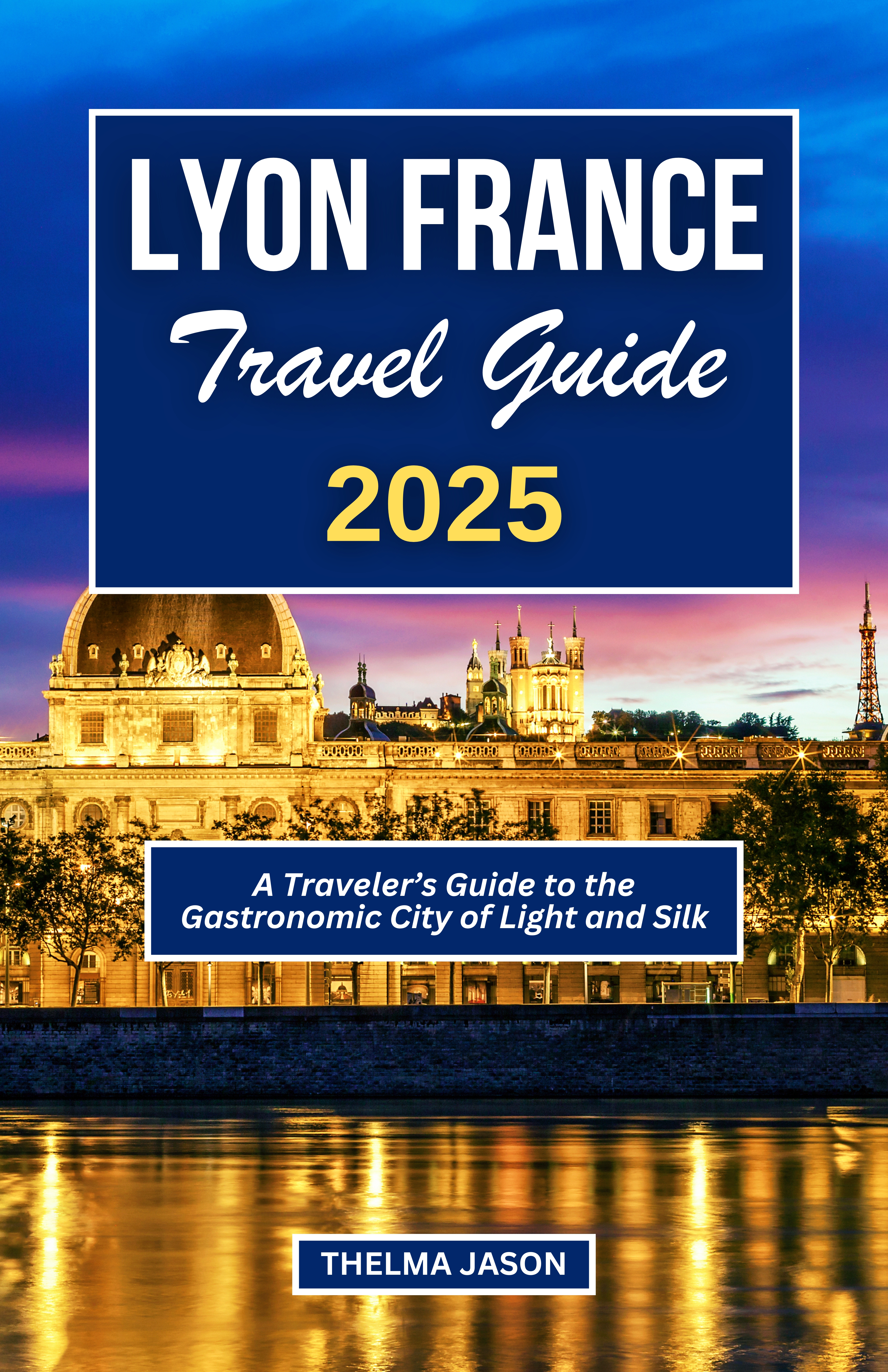LYON FRANCE TRAVEL GUIDE 2025