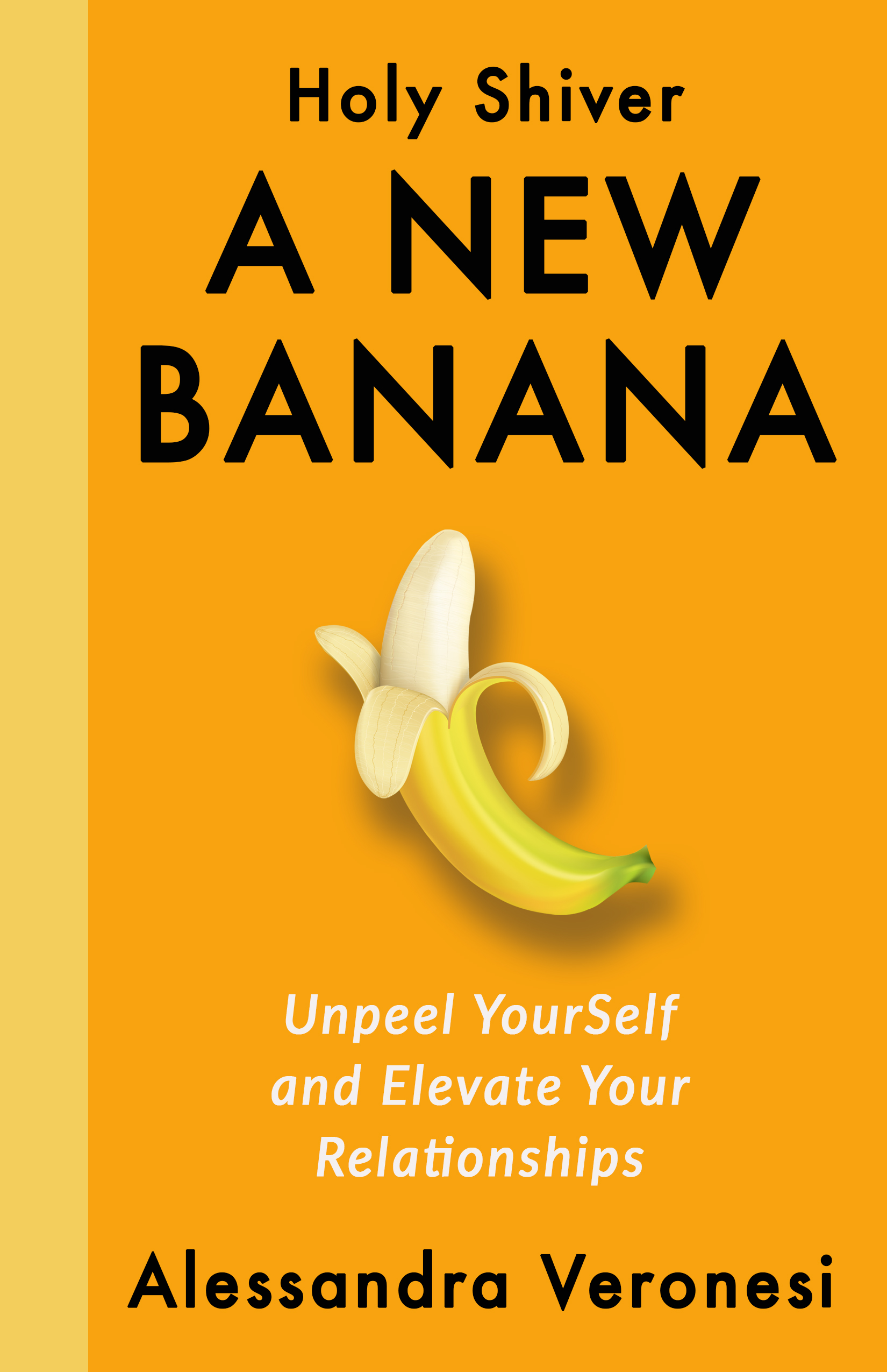 A New Banana: Unpeel YourSelf and Elevate Your Relationships