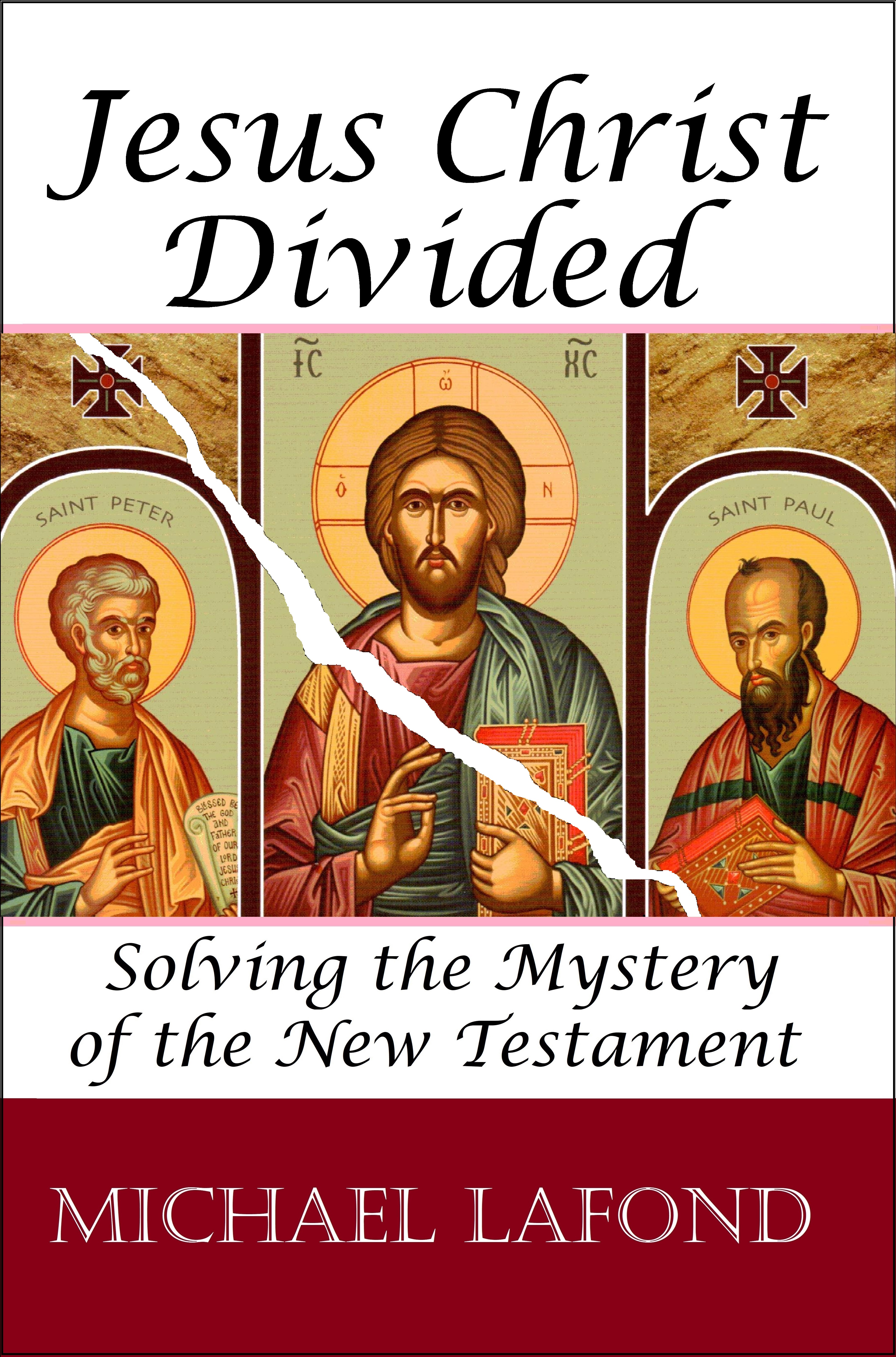 Jesus Christ Divided: Solving the Mystery of the New Testament