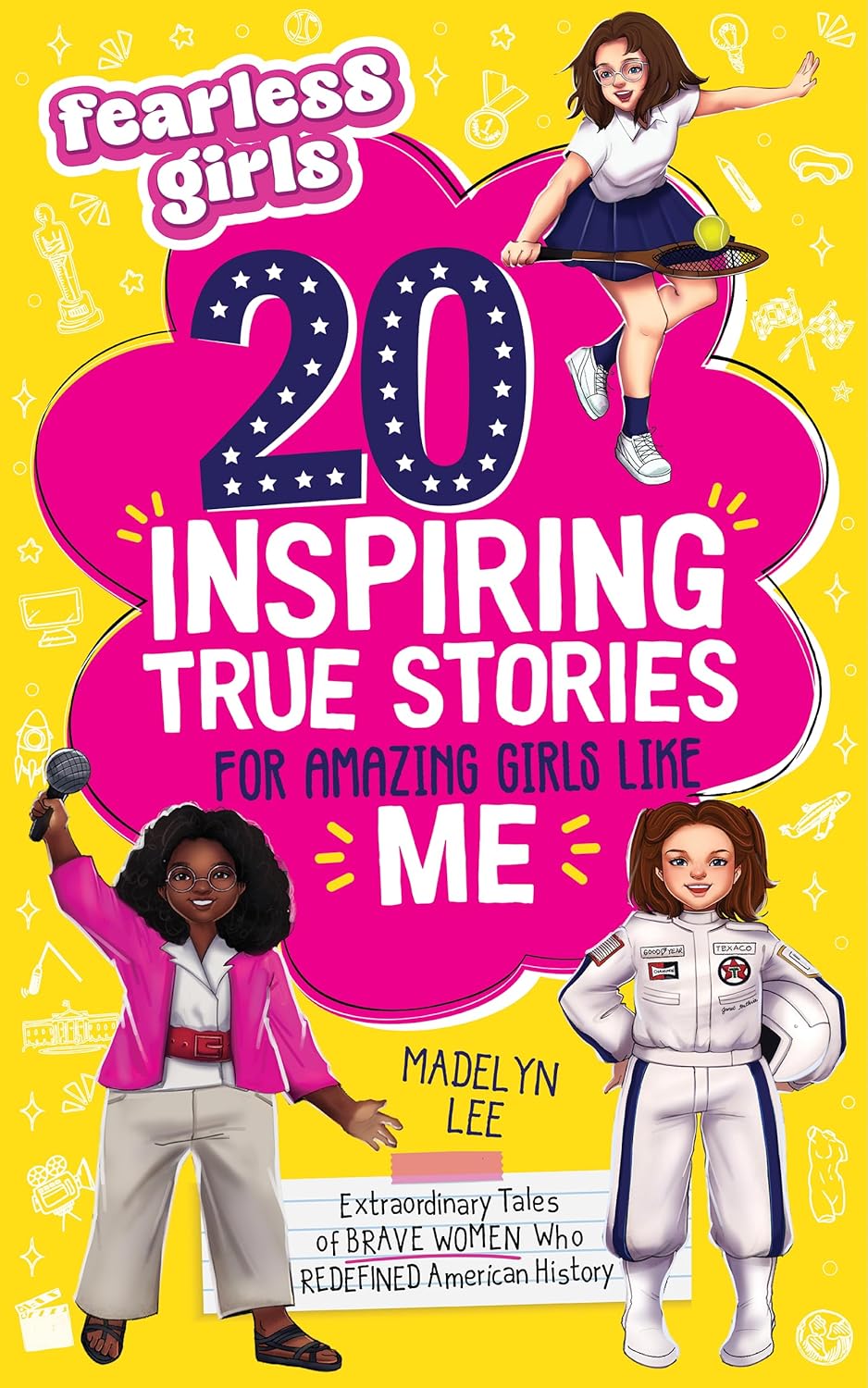 Fearless Girls 20 Inspiring True Stories for Amazing Girls Like Me: Extraordinary Tales of Brave Women Who Redefined American History, Motivating Kids to Aim for Greatness