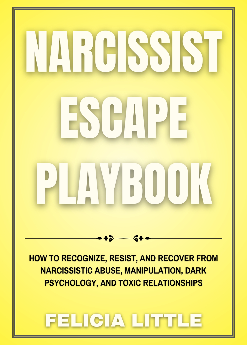 Narcissist Escape Playbook: How to Recognize, Resist, and Recover from Narcissistic Abuse, Manipulation, Dark Psychology, and Toxic Relationships