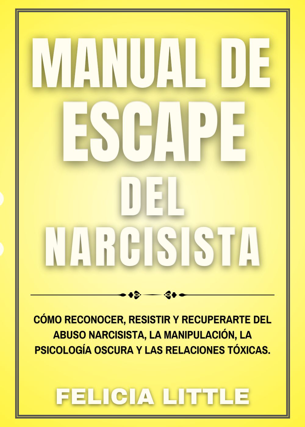 Manual de Escape del Narcisista: Cómo Reconocer, Resistir y Recuperarte del Abuso Narcisista, la Manipulación, la Psicología Oscura y las Relaciones Tóxicas. (Spanish Edition)