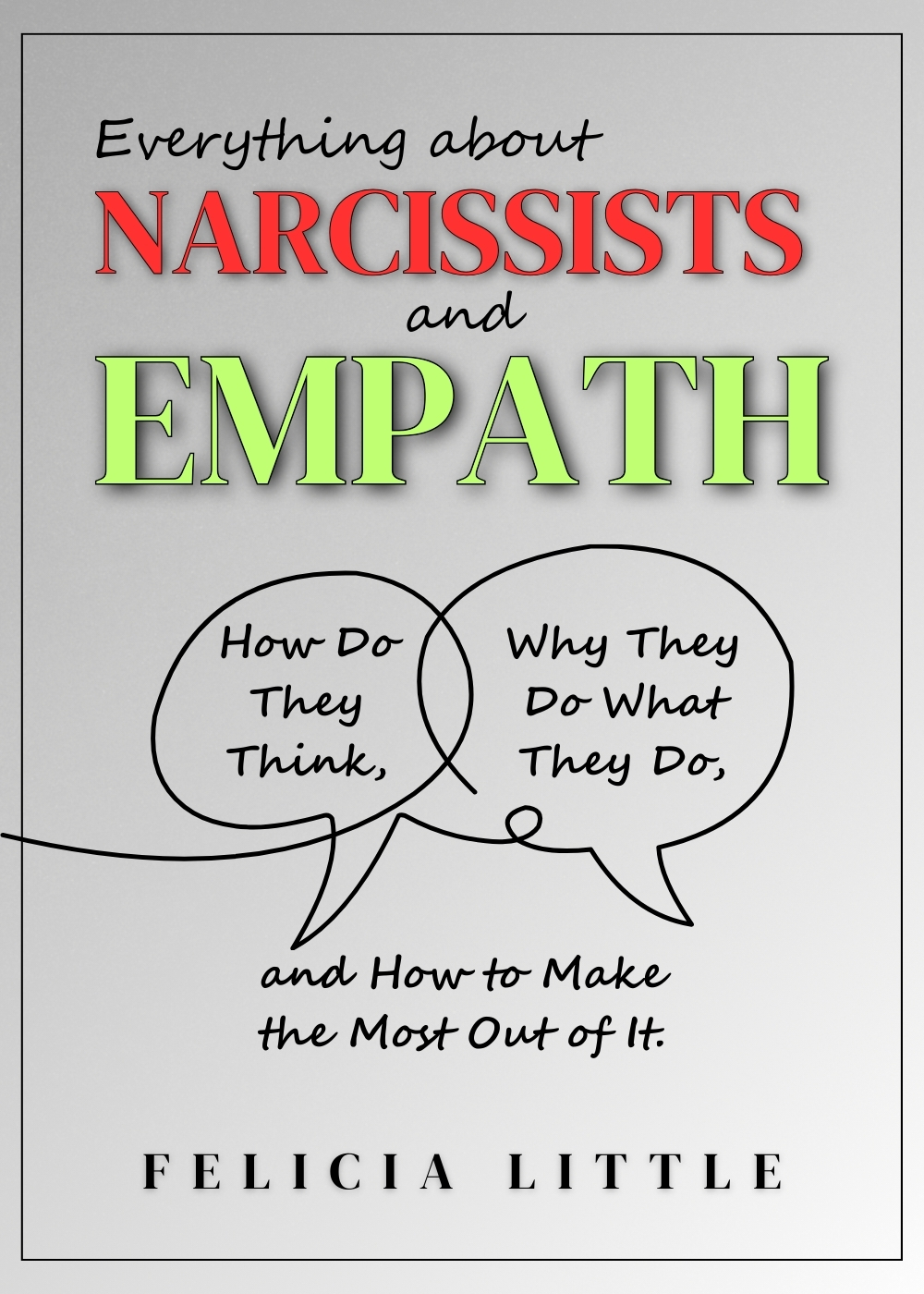 Everything about Narcissists and Empaths (2 in 1): How Do They Think, Why They Do What They Do, and How to Make the Most Out of It.