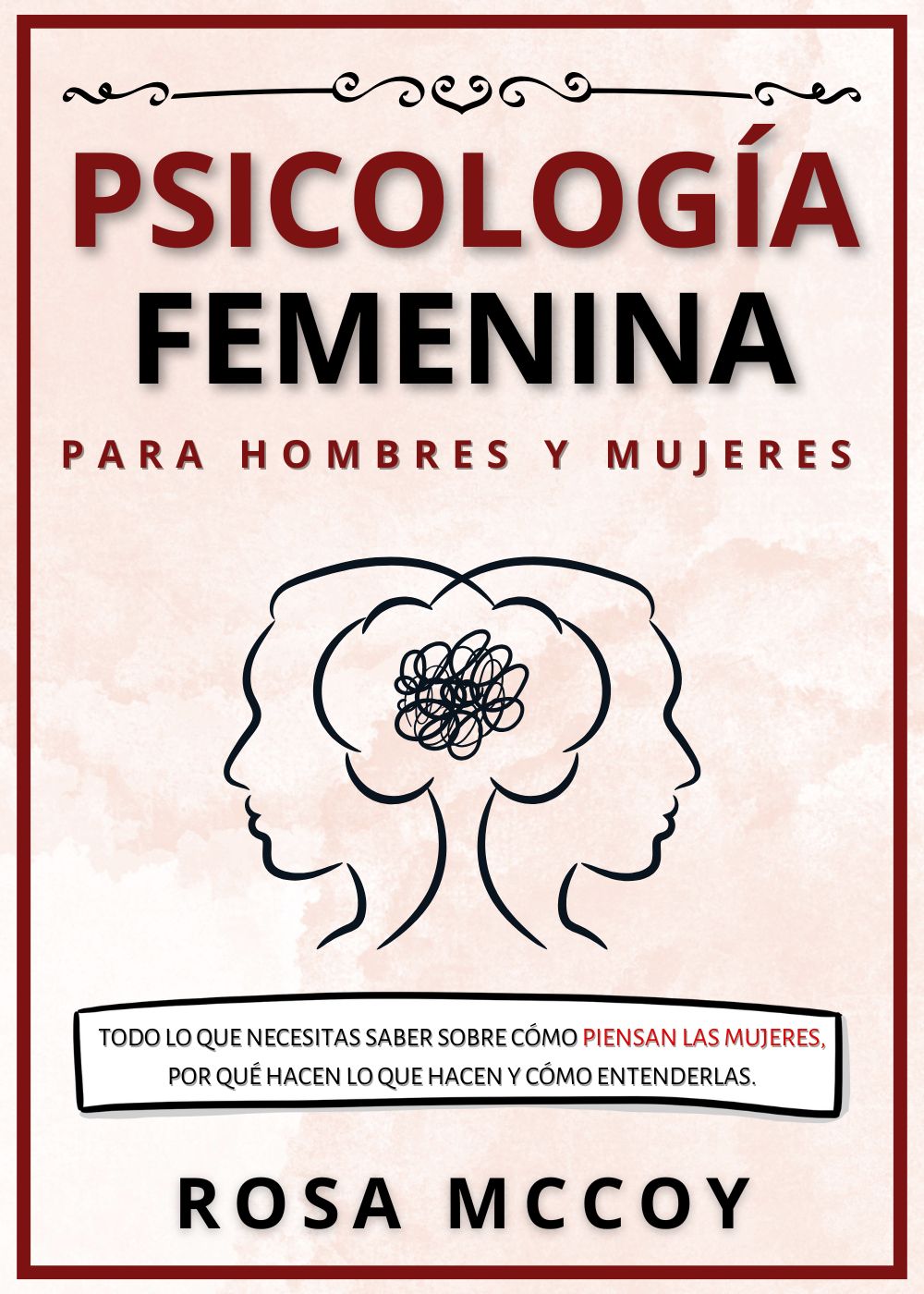 Psicología Femenina para Hombres y Mujeres: Todo Lo Que Necesitas Saber Sobre Cómo Piensan Las Mujeres, Por Qué Hacen Lo Que Hacen Y Cómo Entenderlas. (Spanish Edition)