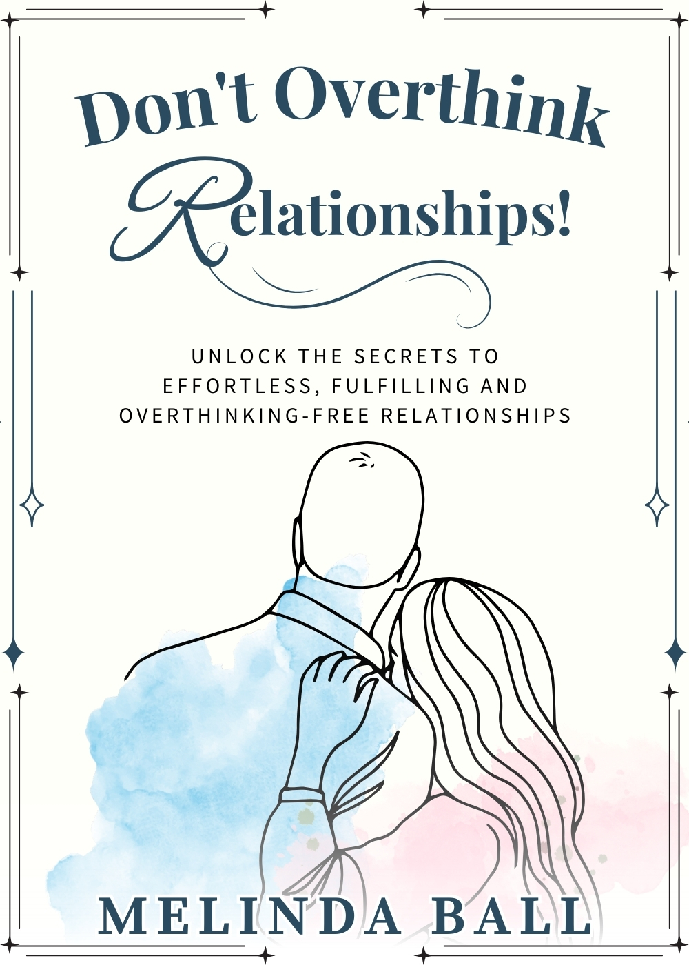 Don't Overthink Relationships!: Unlock the Secrets to Effortless, Fulfilling and Overthinking-Free Relationships