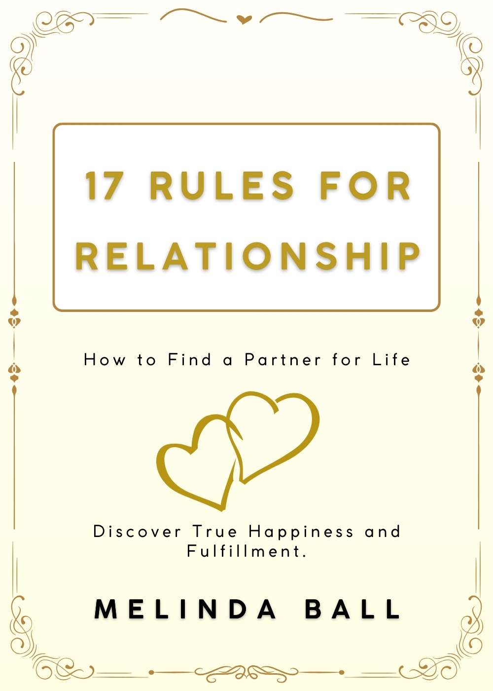 17 Rules for Relationship: How to Find a Partner for Life, Discover True Happiness and Fulfillment.