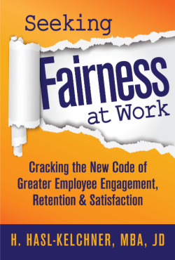 Seeking Fairness at Work: Cracking the New Code of Greater Employee Engagement, Retention & Satisfaction