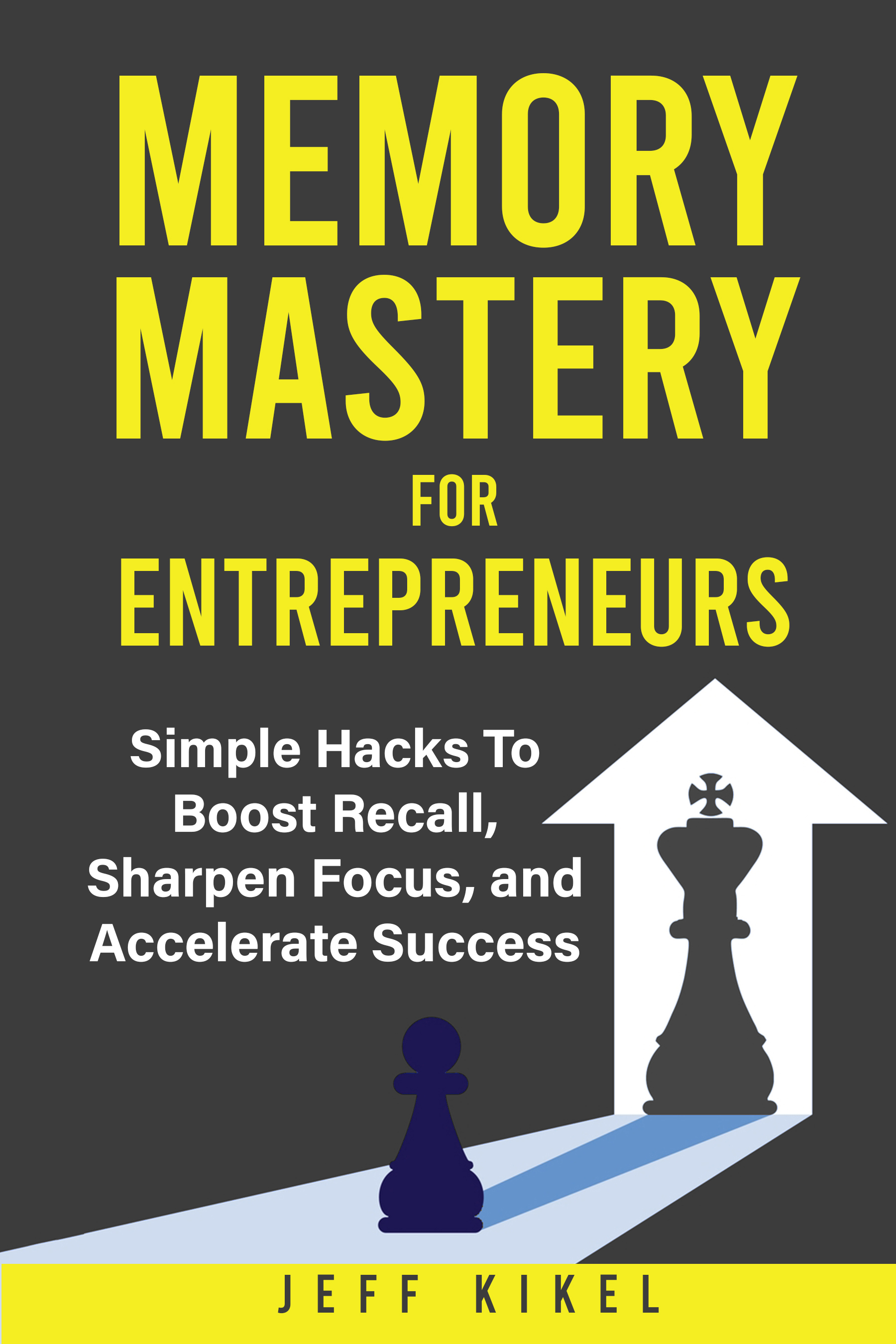Memory Mastery For Entrepreneurs: Simple Hacks To Boost Recall, Sharpen Focus, and Accelerate Success (Entrepreneur Superpowers)