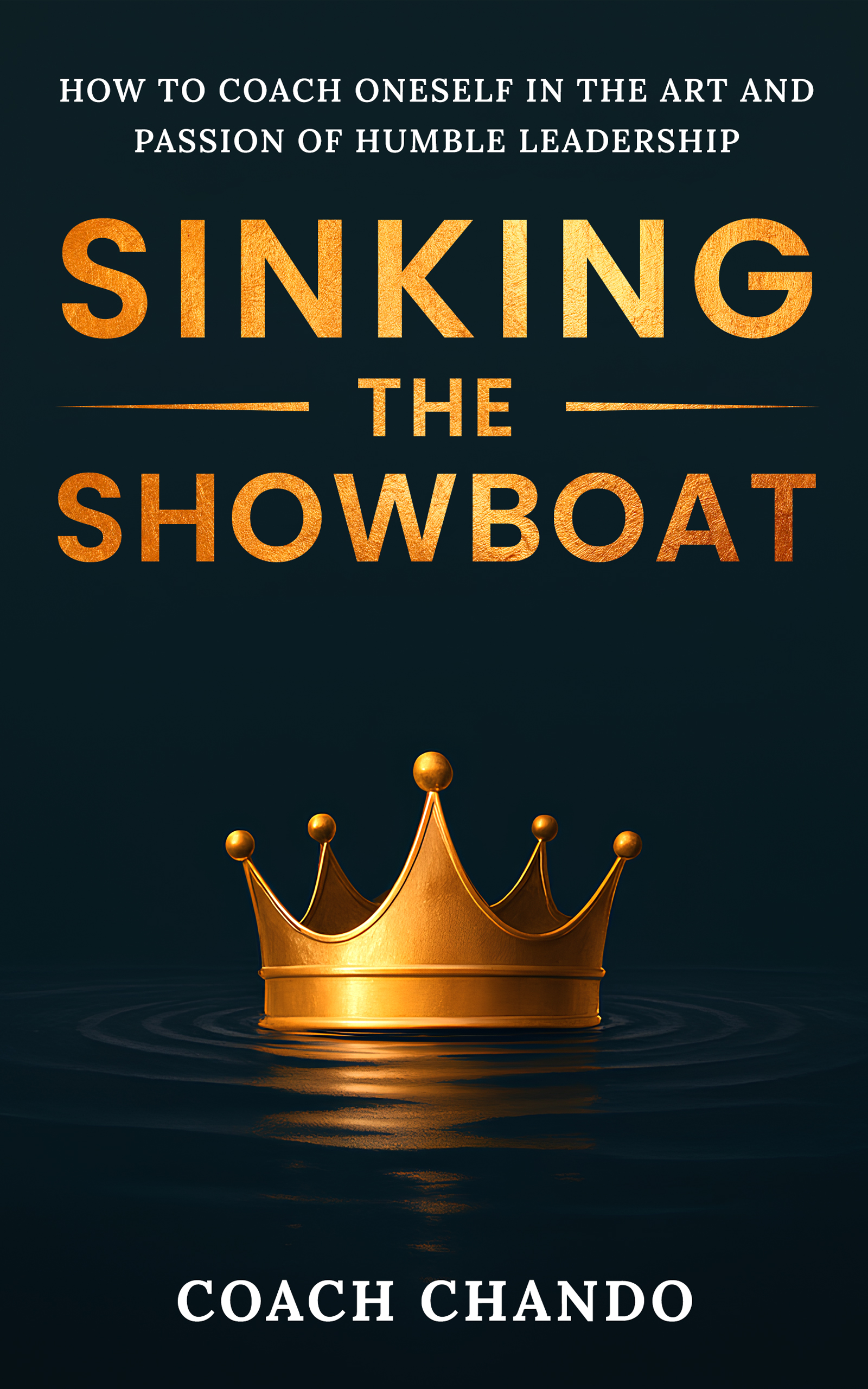 Sinking the Showboat: How to Coach Oneself in the Art and Passion of Humble Leadership