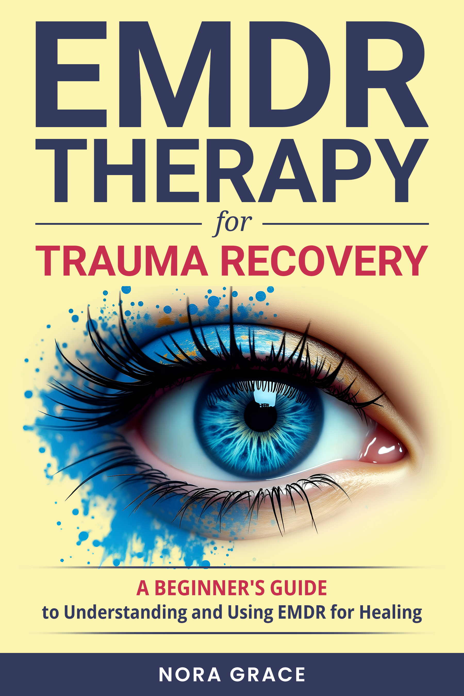 EMDR Therapy for Trauma Recovery: A Beginner's Guide to Understanding and Using EMDR for Healing