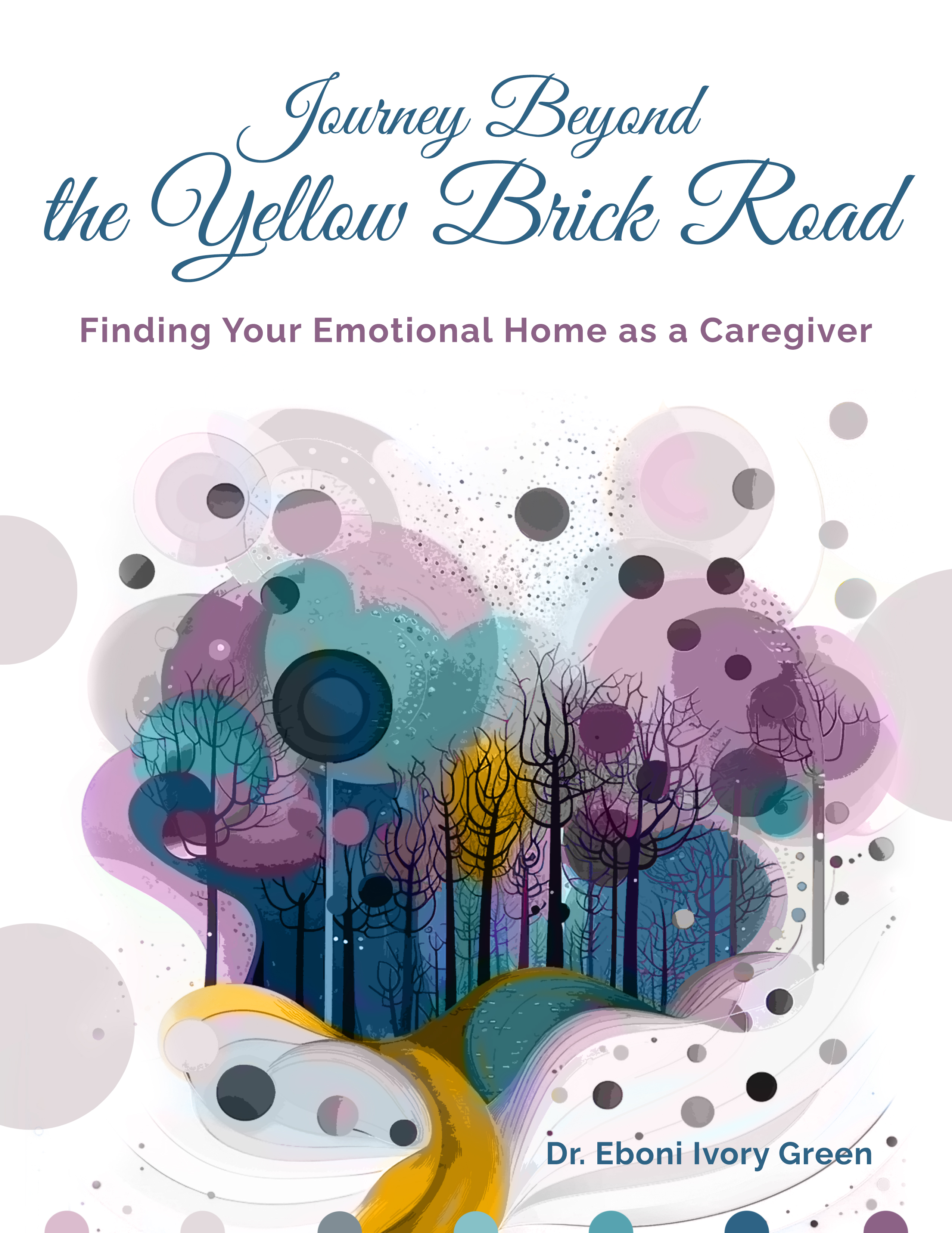 Journey Beyond the Yellow Brick Road: Finding Your Emotional Home as a Caregiver